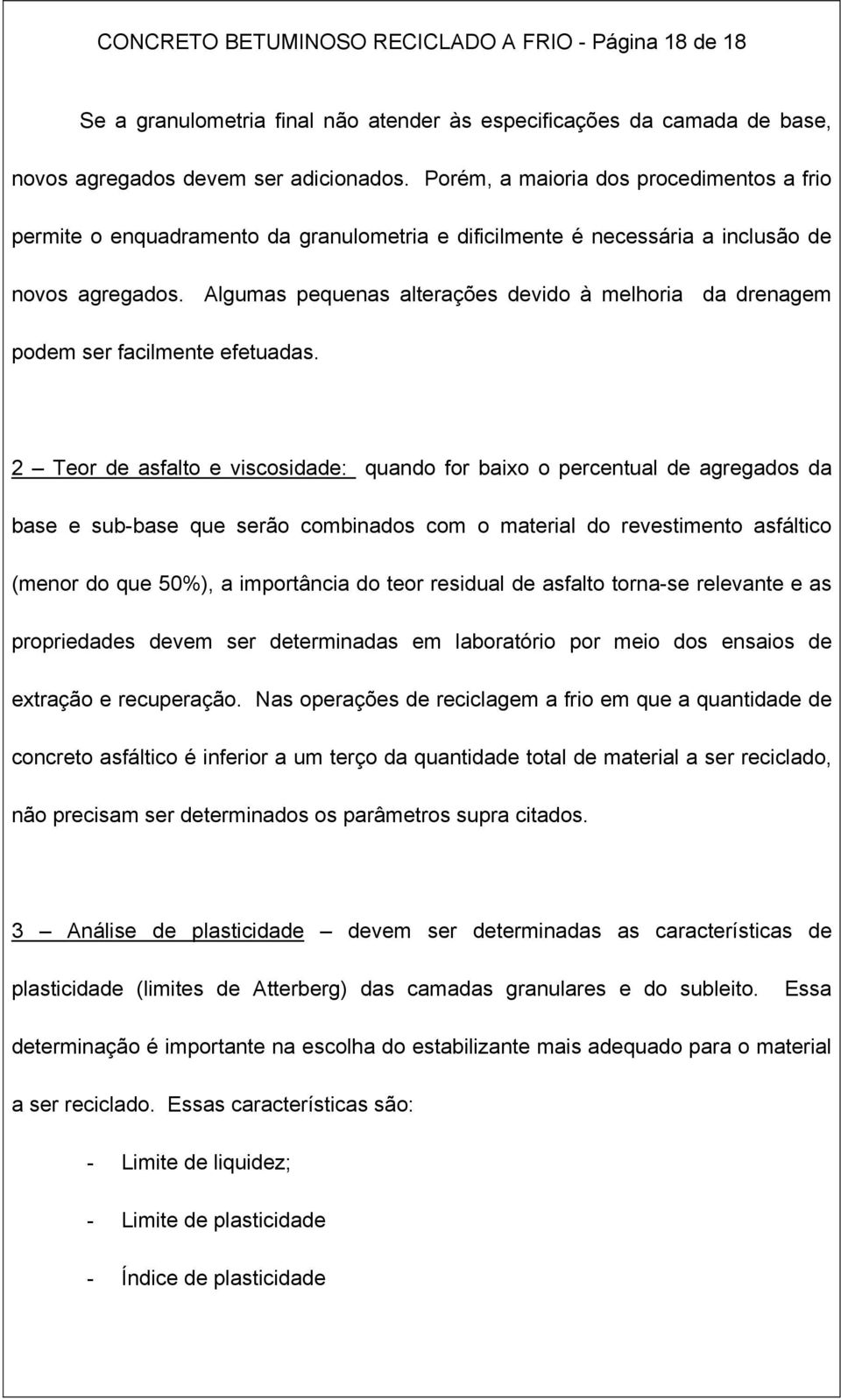 Algumas pequenas alterações devido à melhoria da drenagem podem ser facilmente efetuadas.