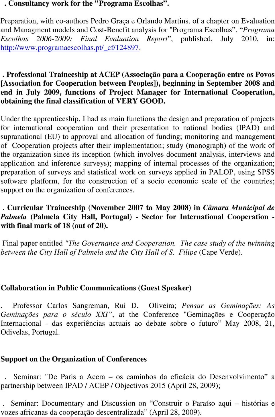 Programa Escolhas 2006-2009: Final Evaluation Report, published, July 2010, in: http://www.programaescolhas.pt/_cf/124897.