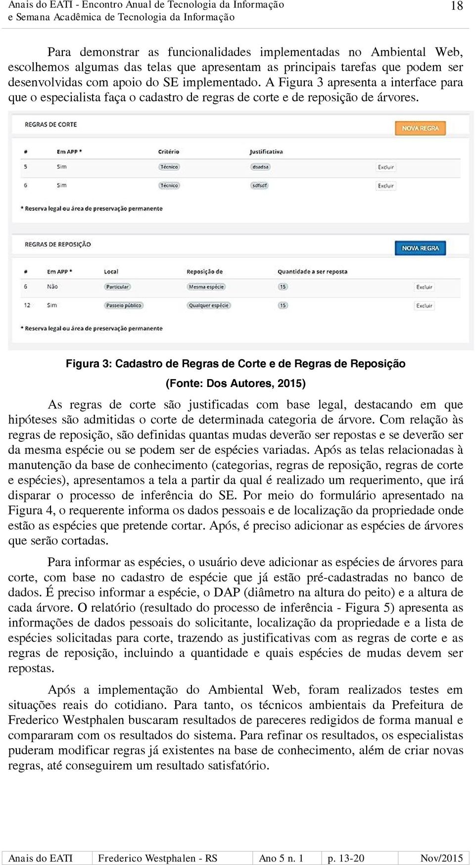 Figura 3: Cadastro de Regras de Corte e de Regras de Reposição (Fonte: Dos Autores, 2015) As regras de corte são justificadas com base legal, destacando em que hipóteses são admitidas o corte de