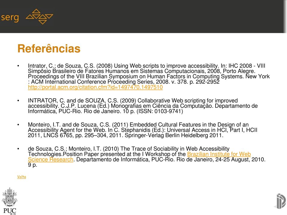 cfm?id=1497470.1497510 INTRATOR, C. and de SOUZA, C.S. (2009) Collaborative Web scripting for improved accessibility. C.J.P. Lucena (Ed.) Monografias em Ciência da Computação.