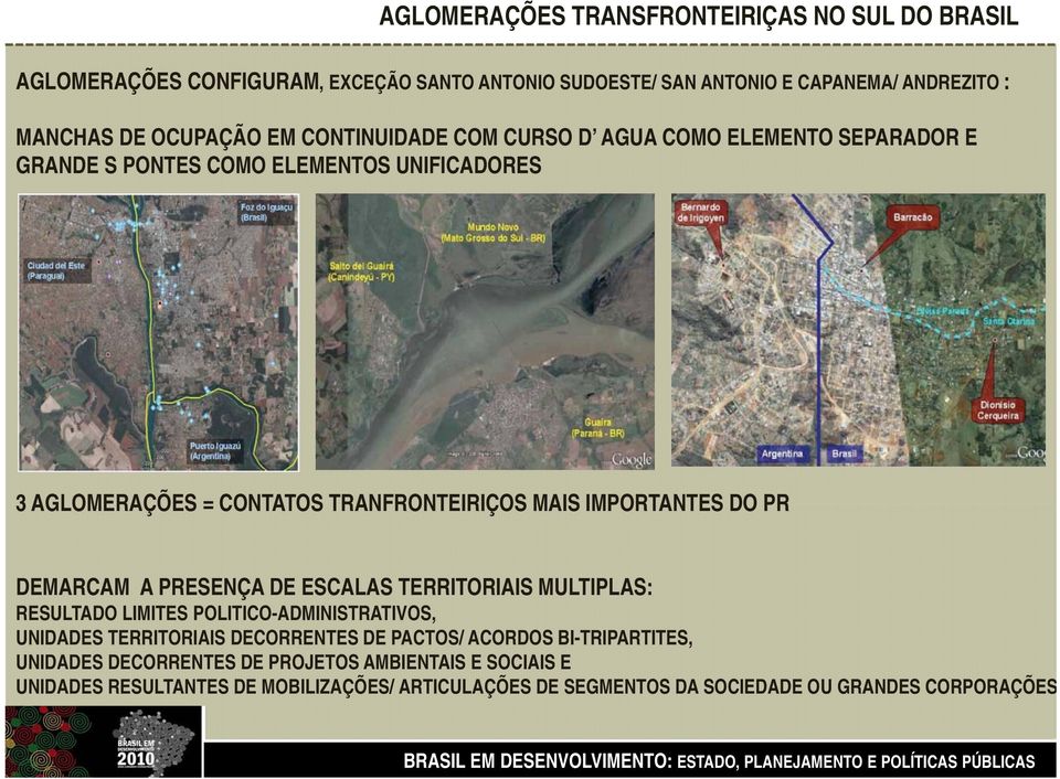 DE ESCALAS TERRITORIAIS MULTIPLAS: RESULTADO LIMITES POLITICO-ADMINISTRATIVOS, UNIDADES TERRITORIAIS DECORRENTES DE PACTOS/ ACORDOS BI-TRIPARTITES,