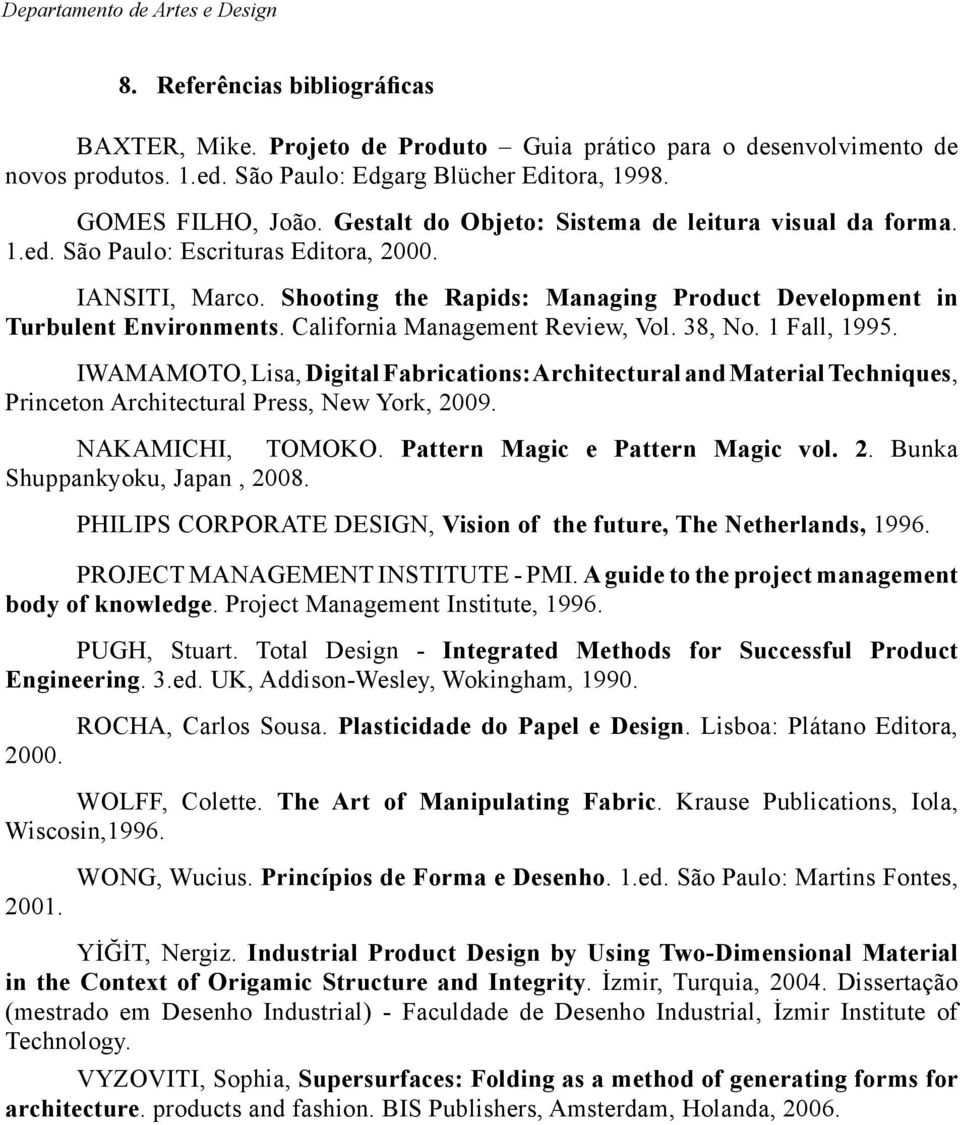 California Management Review, Vol. 38, No. 1 Fall, 1995. IWAMAMOTO, Lisa, Digital Fabrications: Architectural and Material Techniques, Princeton Architectural Press, New York, 2009. NAKAMICHI, TOMOKO.