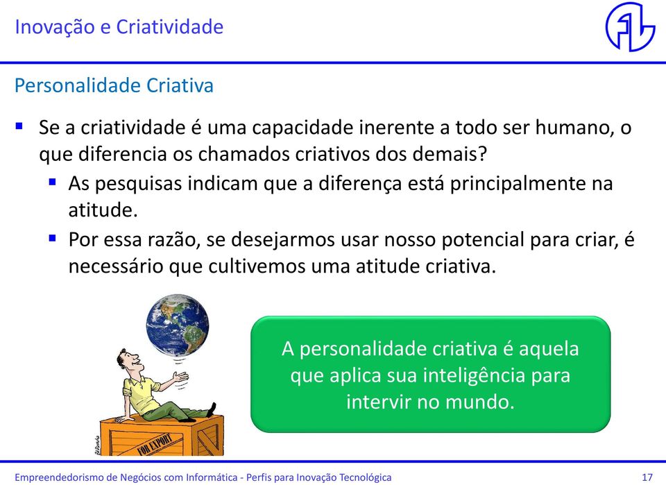 Por essa razão, se desejarmos usar nosso potencial para criar, é necessário que cultivemos uma atitude criativa.