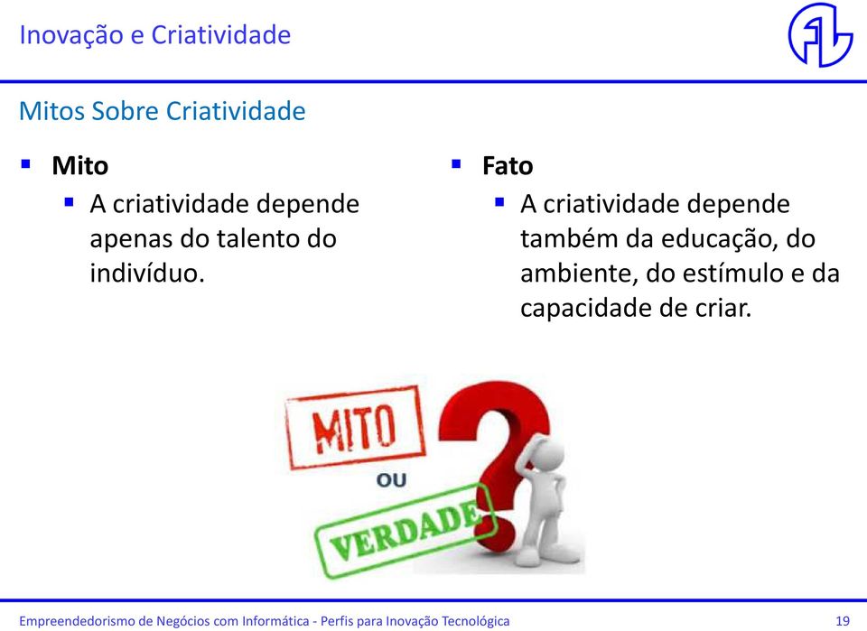 Fato A criatividade depende também da educação, do ambiente, do estímulo