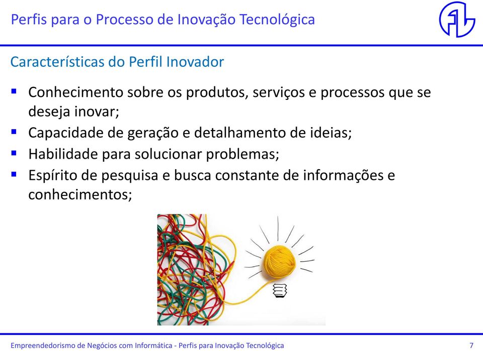 de ideias; Habilidade para solucionar problemas; Espírito de pesquisa e busca constante de