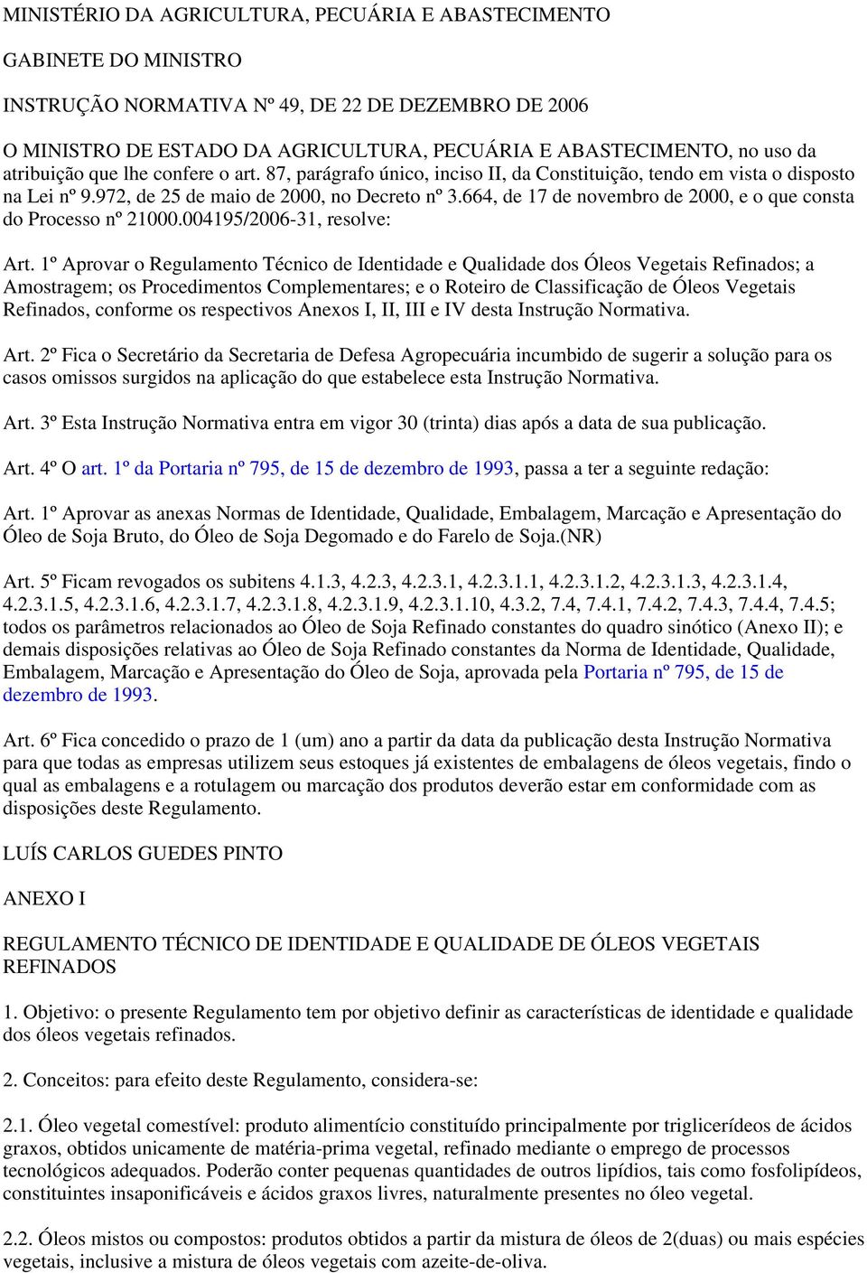 664, de 17 de novembro de 2000, e o que consta do Processo nº 21000.004195/2006-31, resolve: Art.