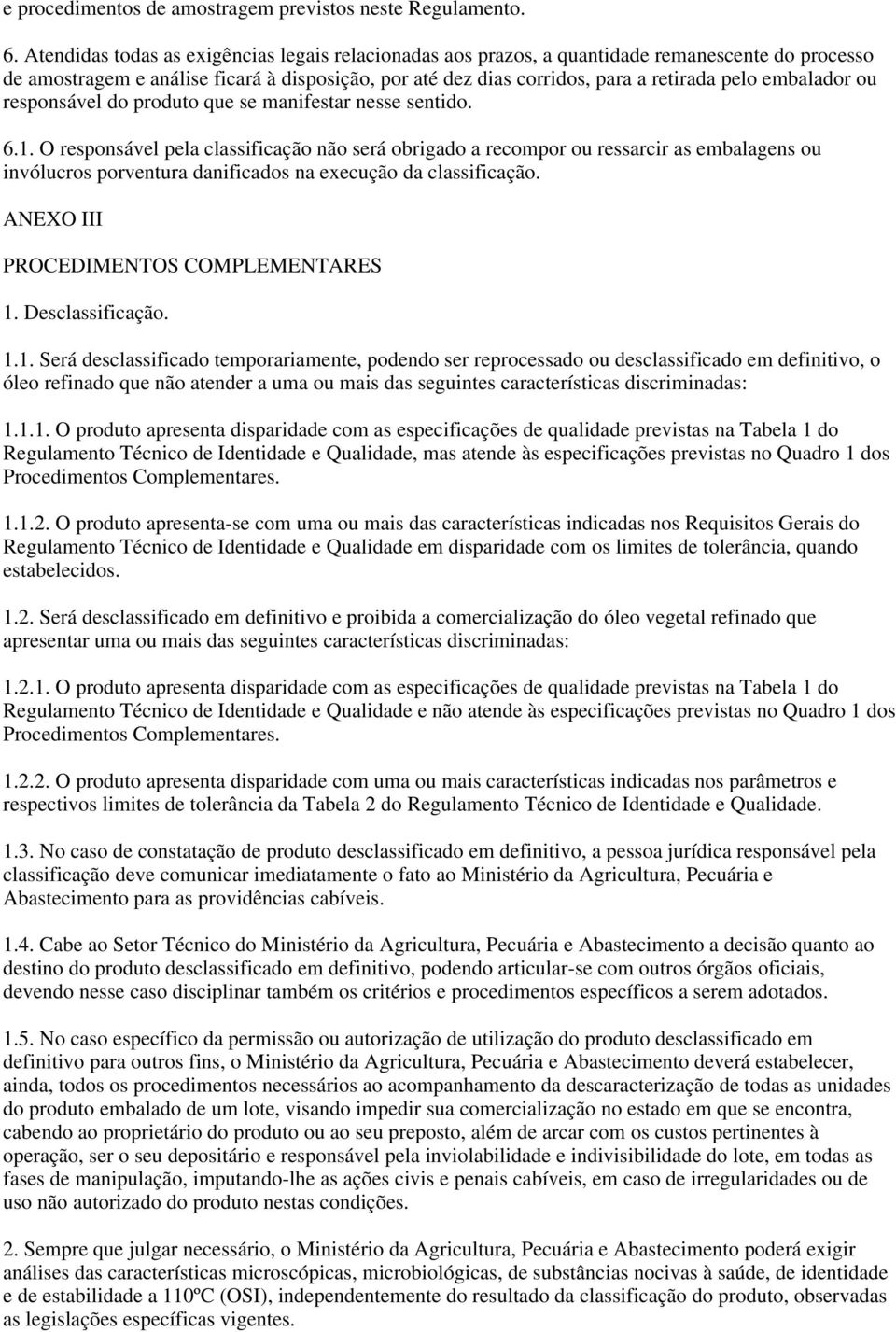 embalador ou responsável do produto que se manifestar nesse sentido. 6.1.