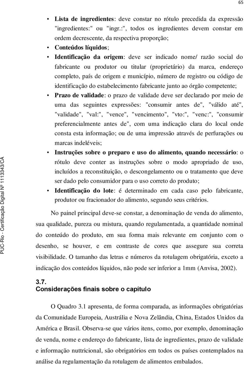 titular (proprietário) da marca, endereço completo, país de origem e município, número de registro ou código de identificação do estabelecimento fabricante junto ao órgão competente; Prazo de