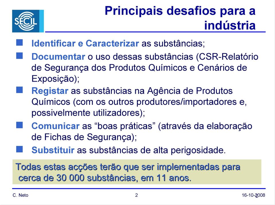 produtores/importadores e, possivelmente utilizadores); Comunicar as boas práticas (através da elaboração de Fichas de Segurança);