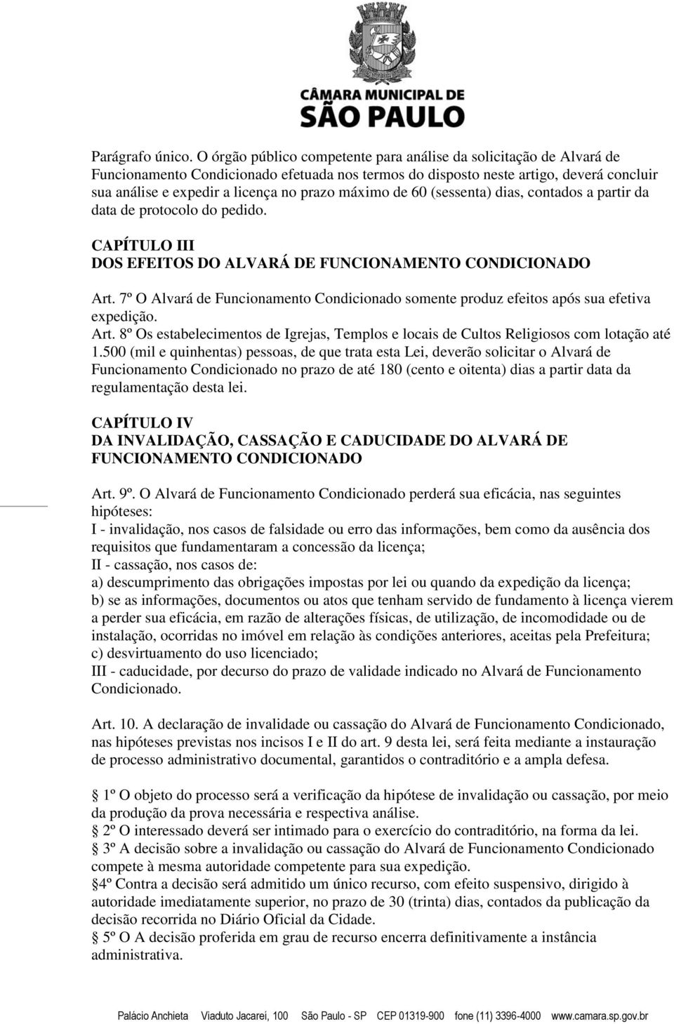 máximo de 60 (sessenta) dias, contados a partir da data de protocolo do pedido. CAPÍTULO III DOS EFEITOS DO ALVARÁ DE FUNCIONAMENTO CONDICIONADO Art.