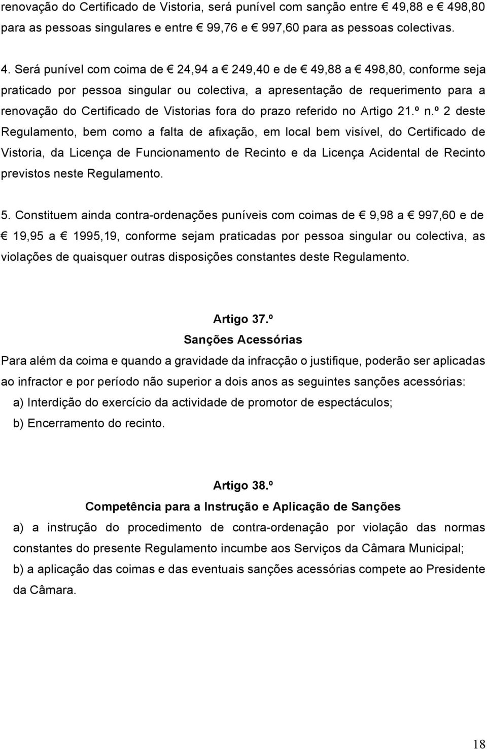 8,80 para as pessoas singulares e entre 99,76 e 997,60 para as pessoas colectivas. 4.