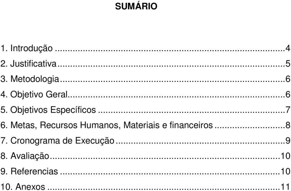 Metas, Recursos Humanos, Materiais e financeiros...8 7.