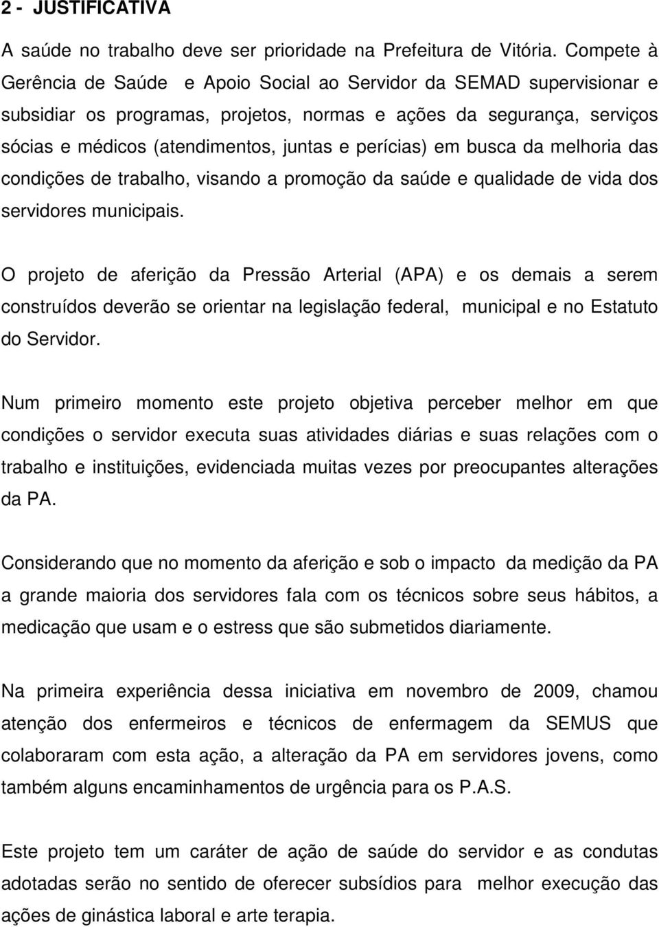 perícias) em busca da melhoria das condições de trabalho, visando a promoção da saúde e qualidade de vida dos servidores municipais.