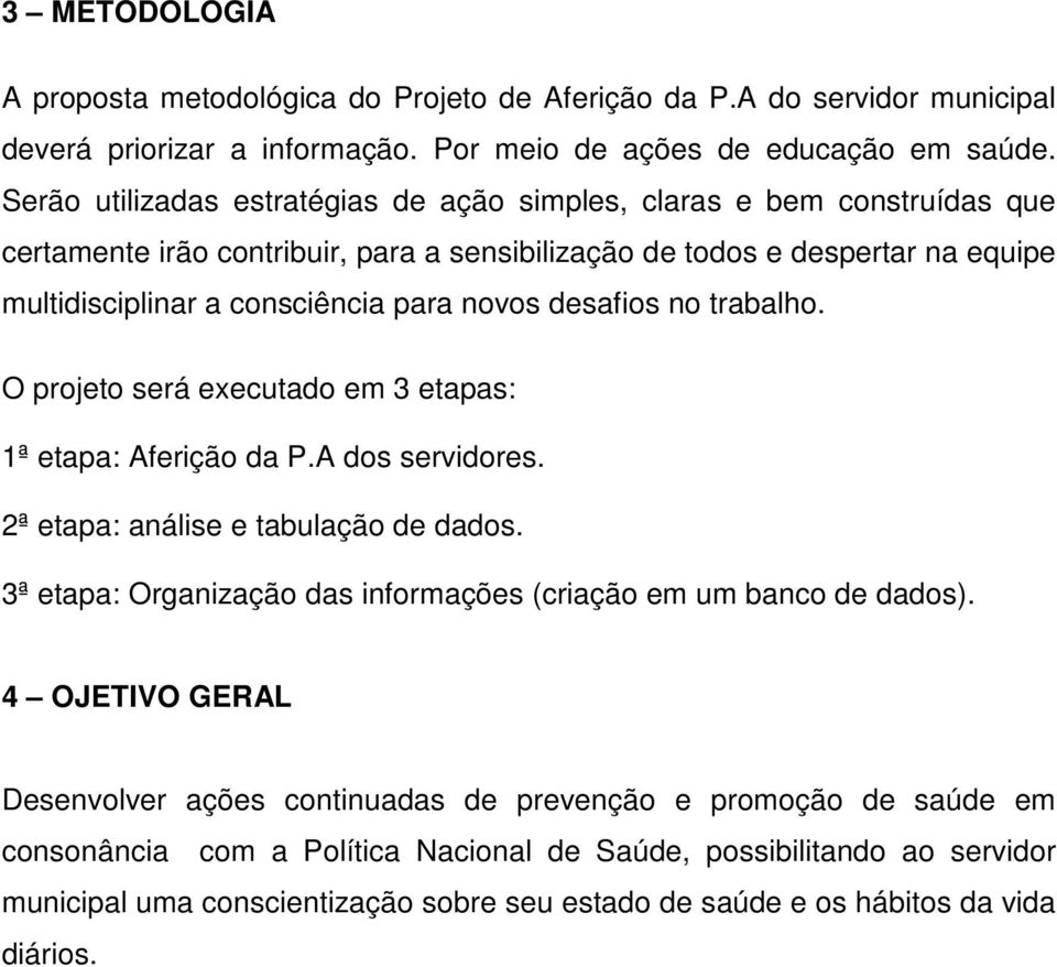 desafios no trabalho. O projeto será executado em 3 etapas: 1ª etapa: Aferição da P.A dos servidores. 2ª etapa: análise e tabulação de dados.