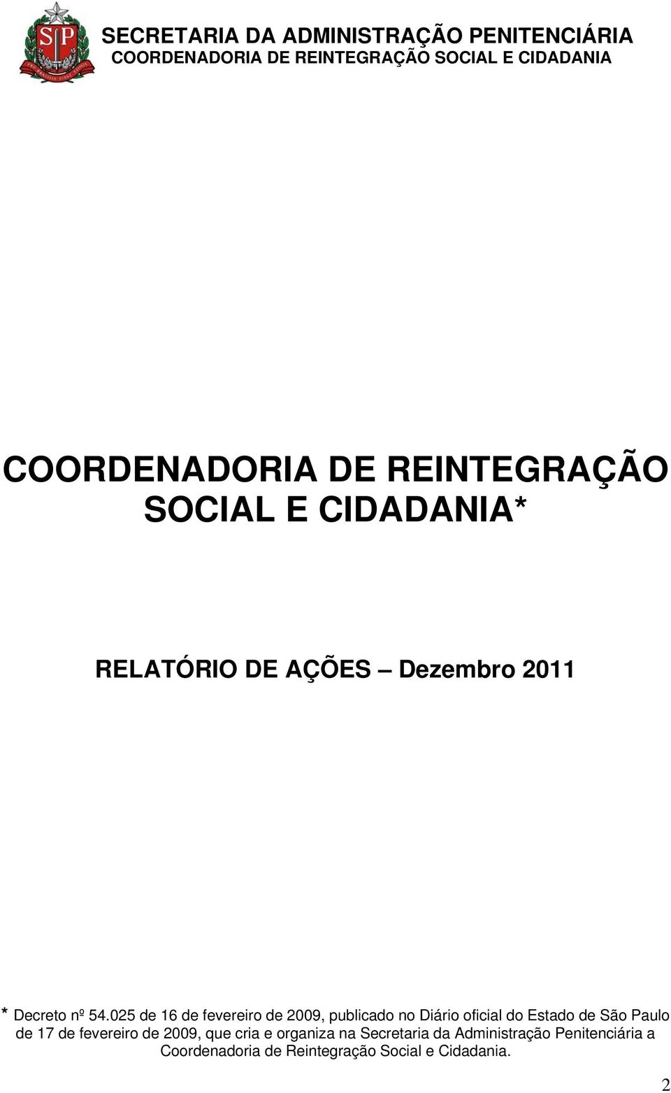 025 de 16 de fevereiro de 2009, publicado no Diário oficial do Estado de São