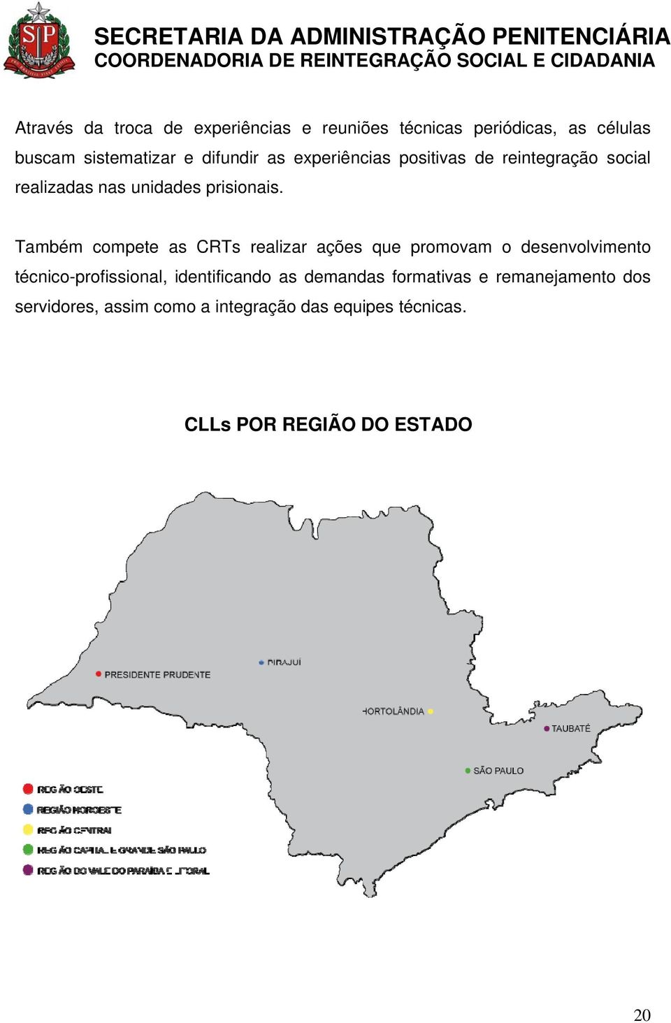 Também compete as CRTs realizar ações que promovam o desenvolvimento técnico-profissional, identificando