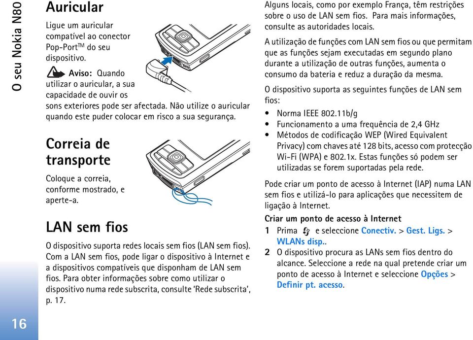 Correia de transporte Coloque a correia, conforme mostrado, e aperte-a. LAN sem fios O dispositivo suporta redes locais sem fios (LAN sem fios).