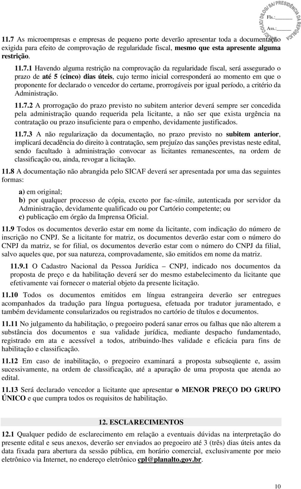 vencedor do certame, prorrogáveis por igual período, a critério da Administração. 11.7.