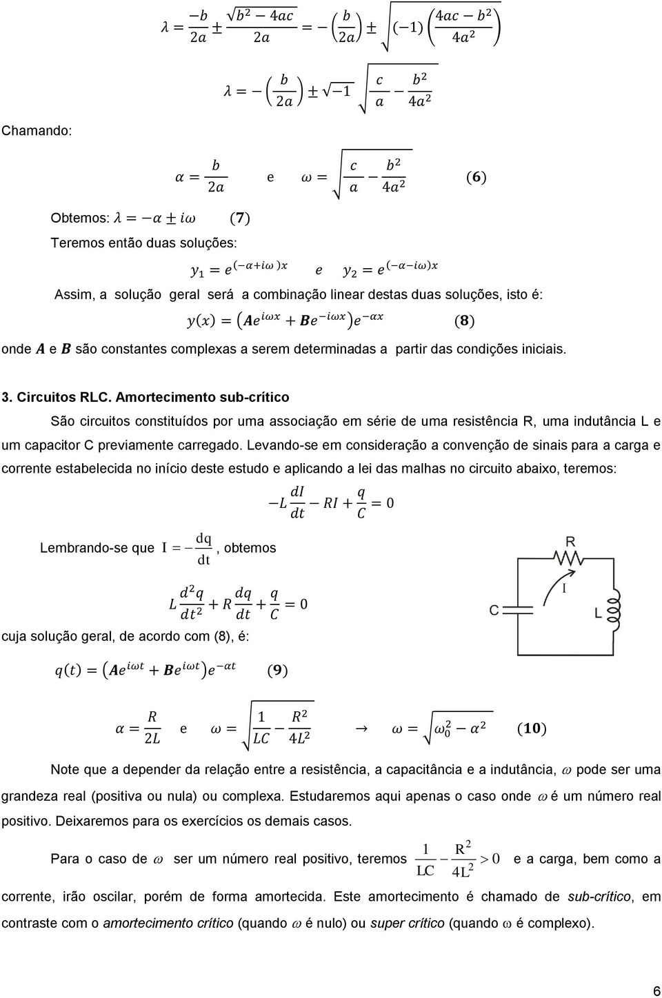 Arcin sub-críic Sã circuis cnsiuíds pr ua assciaçã séri d ua rsisência R, ua induância L u capacir C prvian carrgad.