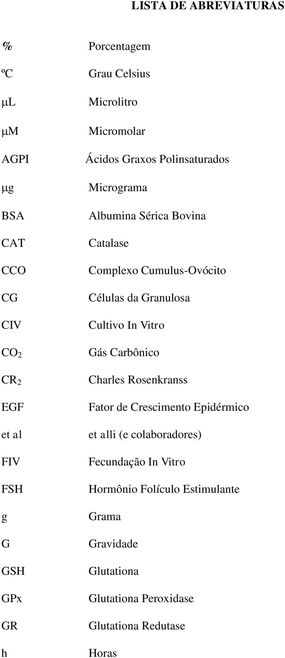 Células da Granulosa Cultivo In Vitro Gás Carbônico Charles Rosenkranss Fator de Crescimento Epidérmico et alli (e