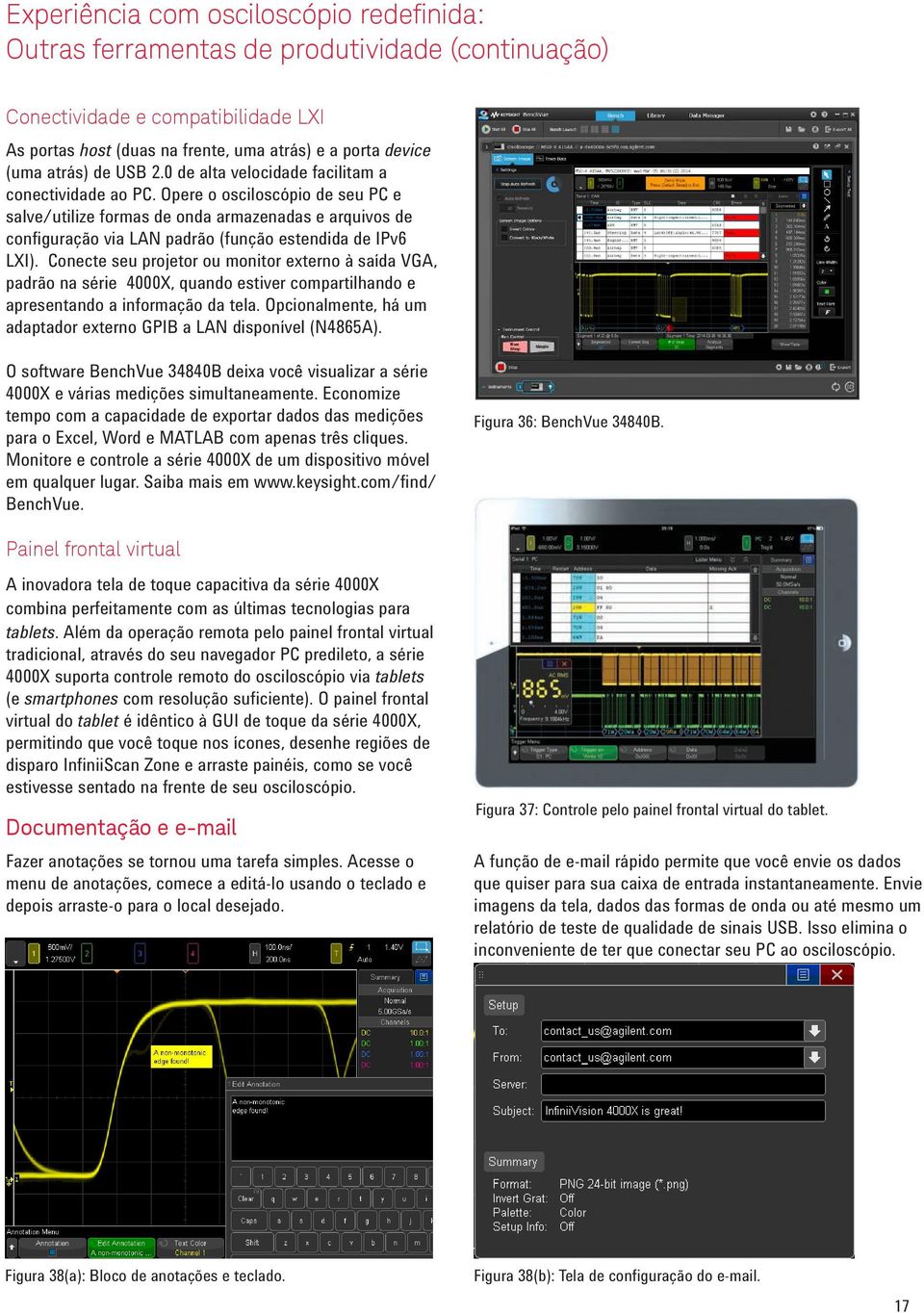 Opere o osciloscópio de seu PC e salve/utilize formas de onda armazenadas e arquivos de configuração via LAN padrão (função estendida de IPv6 LXI).