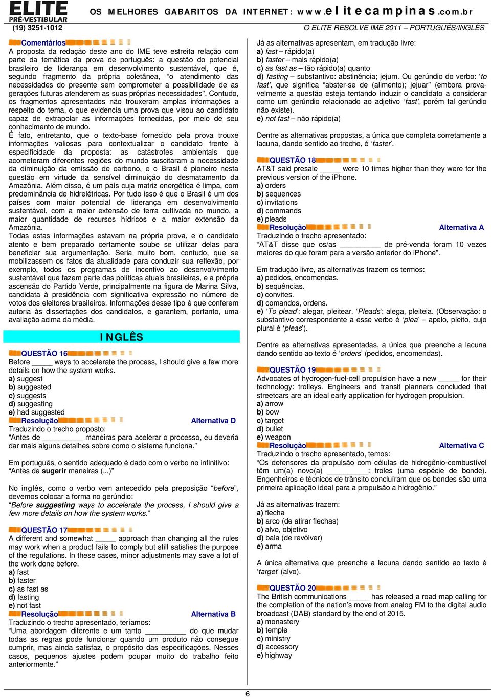 Contudo, os fragmentos apresentados não trouxeram amplas informações a respeito do tema, o que evidencia uma prova que visou ao candidato capaz de extrapolar as informações fornecidas, por meio de