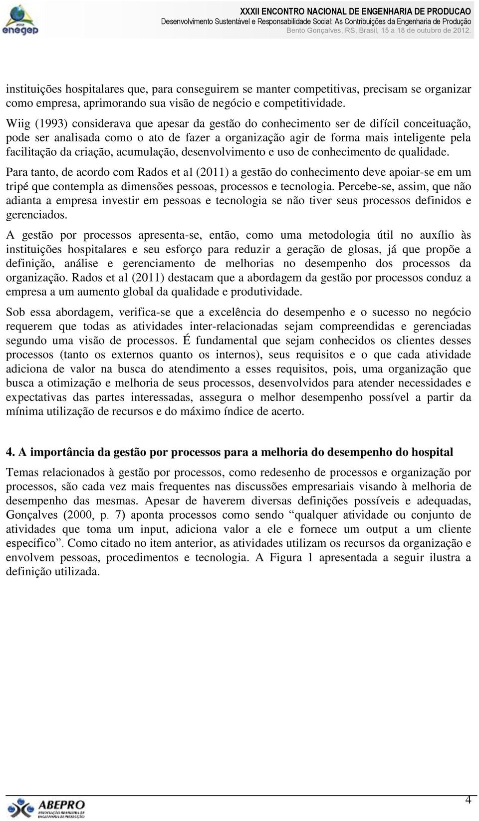 criação, acumulação, desenvolvimento e uso de conhecimento de qualidade.