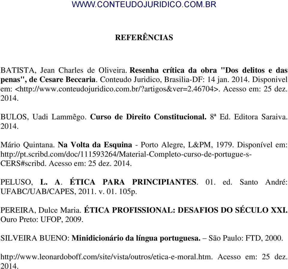 Na Volta da Esquina - Porto Alegre, L&PM, 1979. Disponível em: http://pt.scribd.com/doc/111593264/material-completo-curso-de-portugue-s- CERS#scribd. Acesso em: 25 dez. PELUSO, L. A. ÉTICA PARA PRINCIPIANTES.