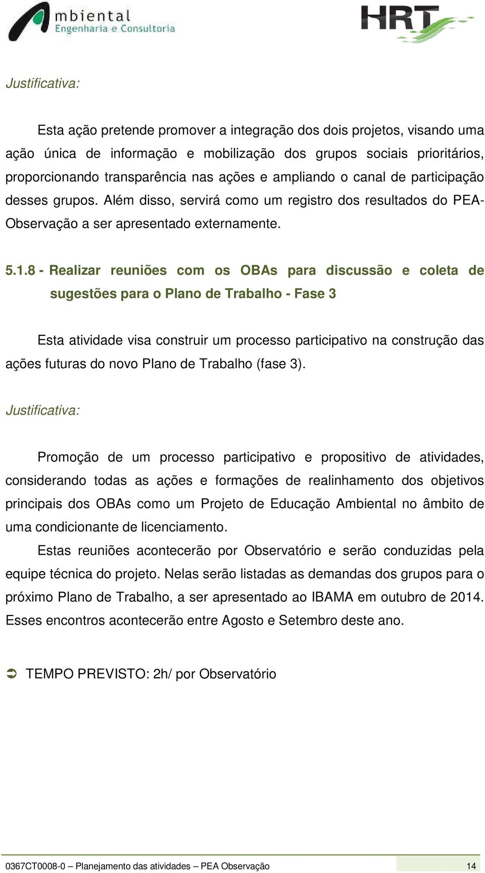 8 - Realizar reuniões com os OBAs para discussão e coleta de sugestões para o Plano de Trabalho - Fase 3 Esta atividade visa construir um processo participativo na construção das ações futuras do