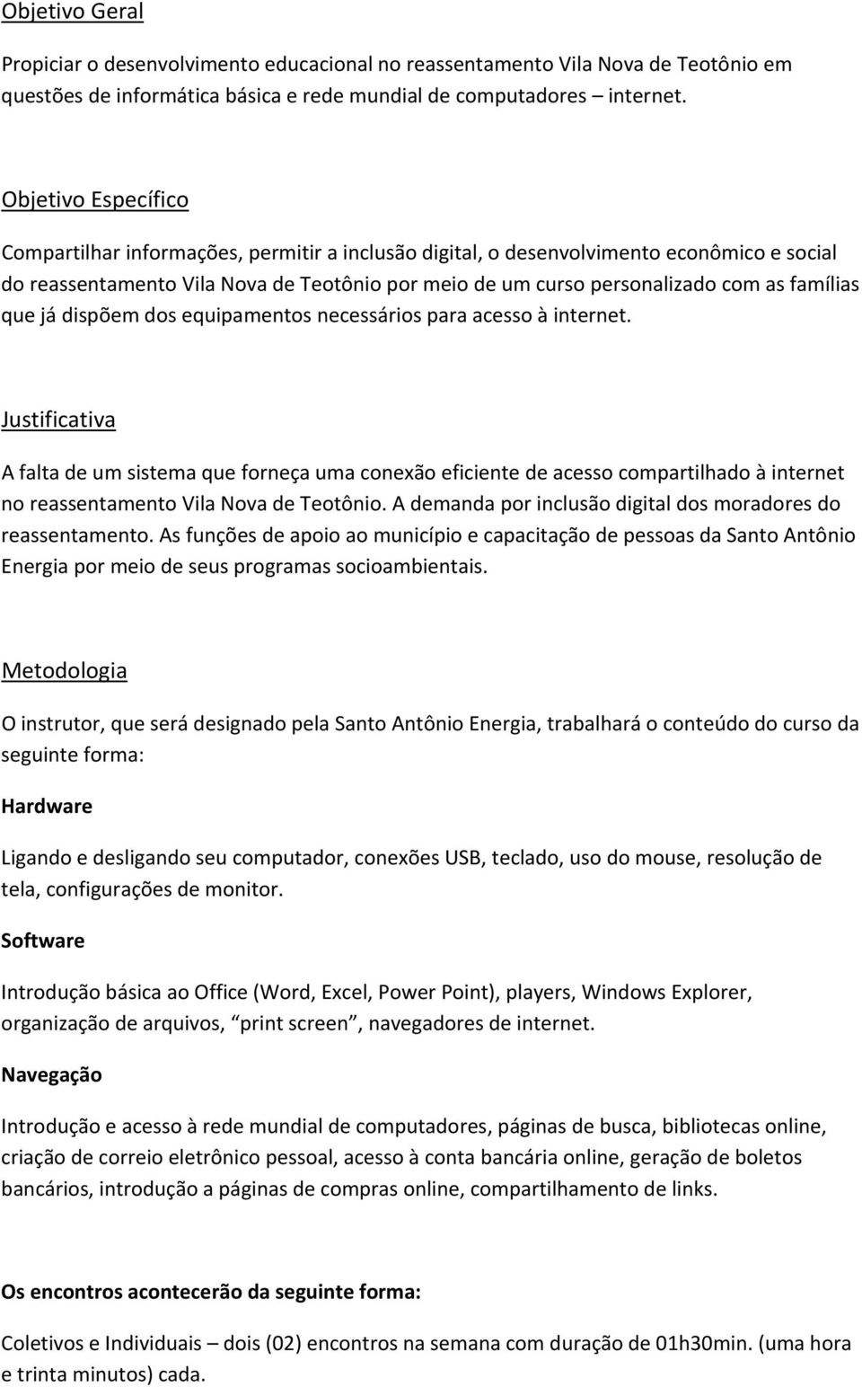 famílias que já dispõem dos equipamentos necessários para acesso à internet.