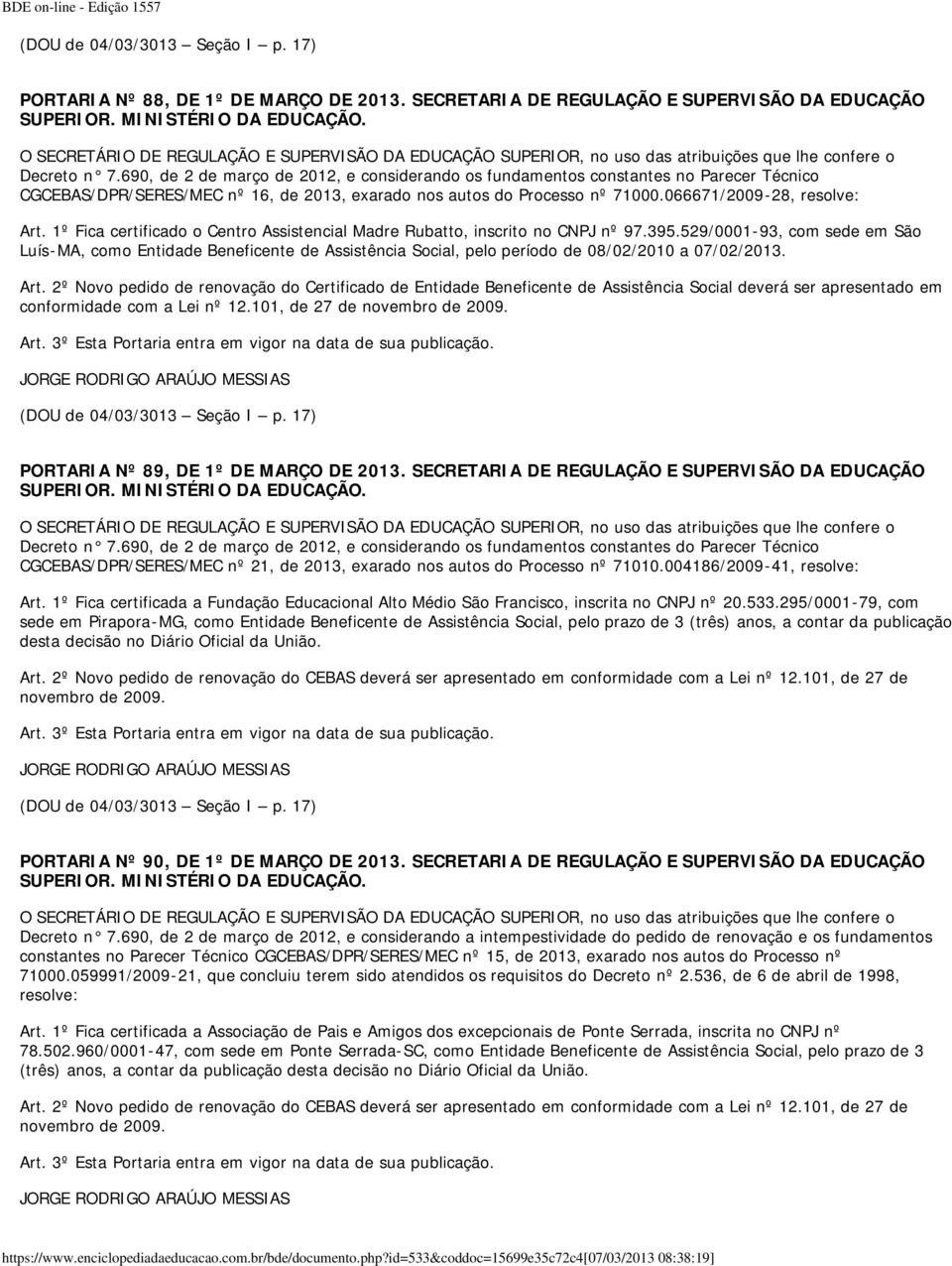 1º Fica certificado o Centro Assistencial Madre Rubatto, inscrito no CNPJ nº 97.395.