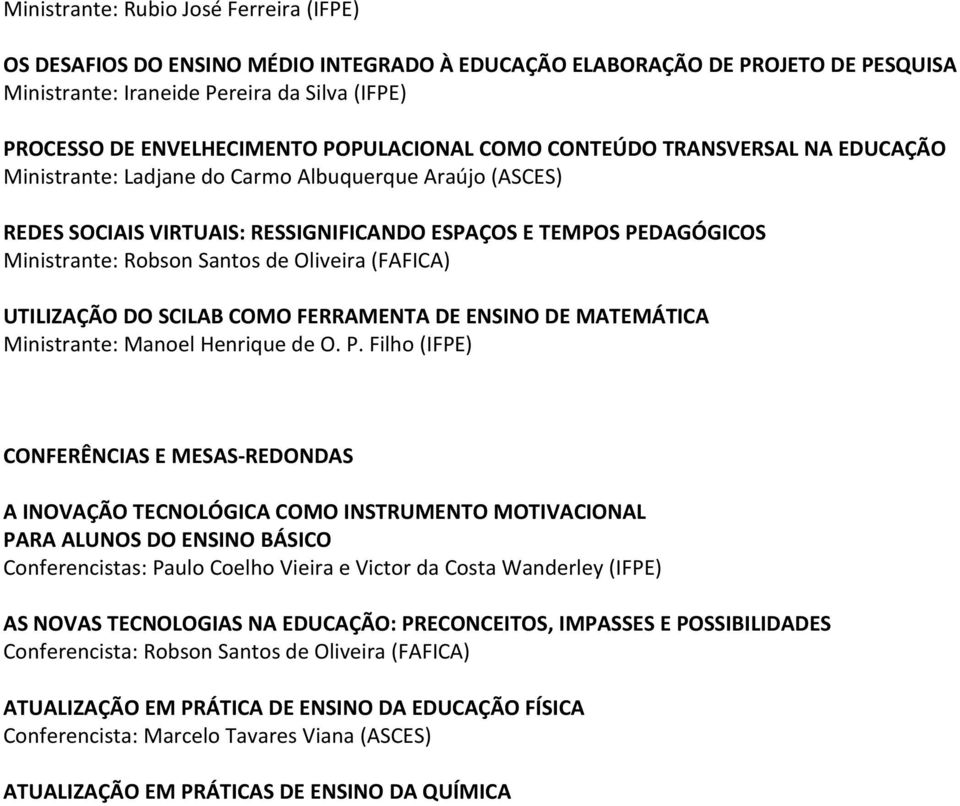 Santos de Oliveira (FAFICA) UTILIZAÇÃO DO SCILAB COMO FERRAMENTA DE ENSINO DE MATEMÁTICA Ministrante: Manoel Henrique de O. P.