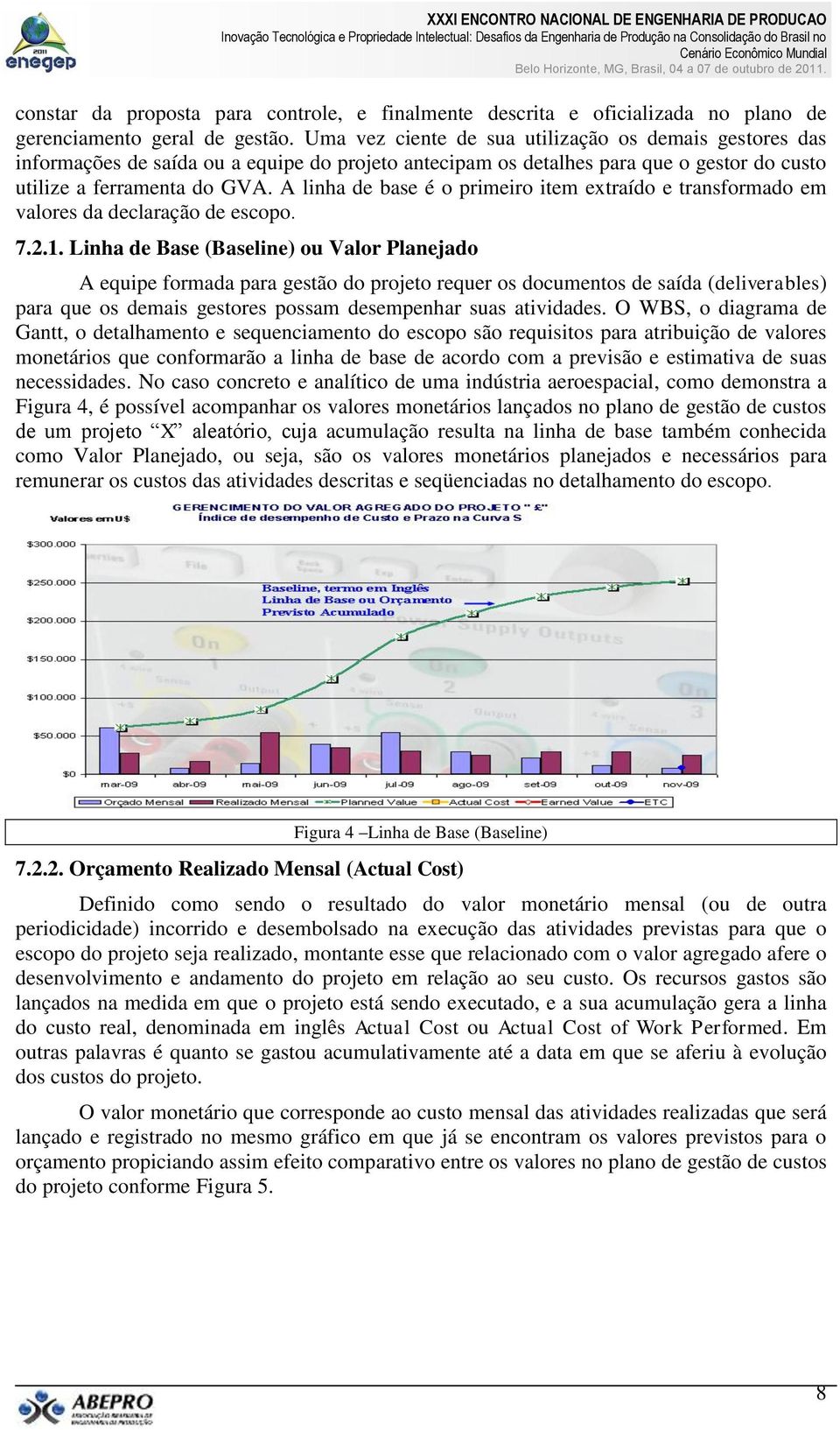 A linha de base é o primeiro item extraído e transformado em valores da declaração de escopo. 7.2.1.