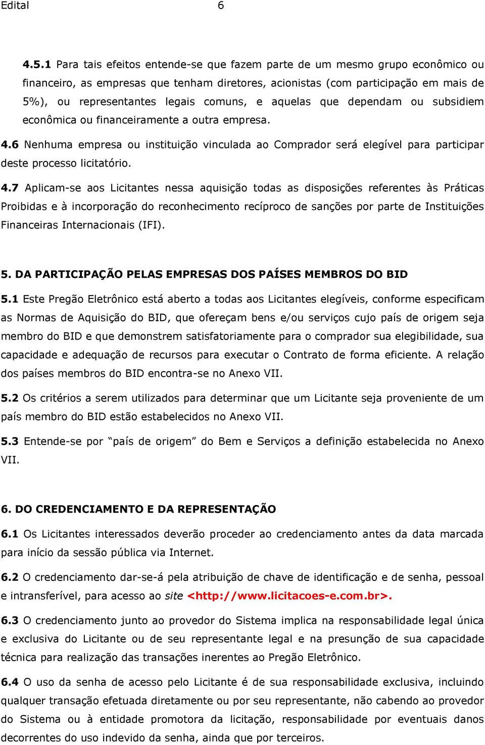 comuns, e aquelas que dependam ou subsidiem econômica ou financeiramente a outra empresa. 4.