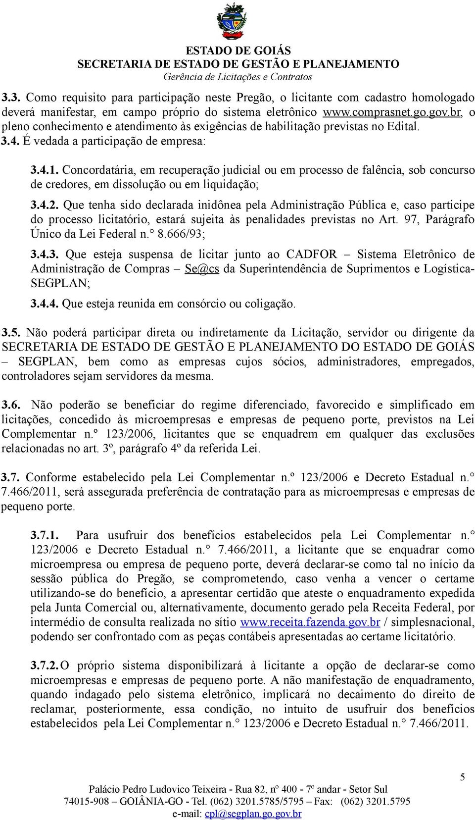 Concordatária, em recuperação judicial ou em processo de falência, sob concurso de credores, em dissolução ou em liquidação; 3.4.2.