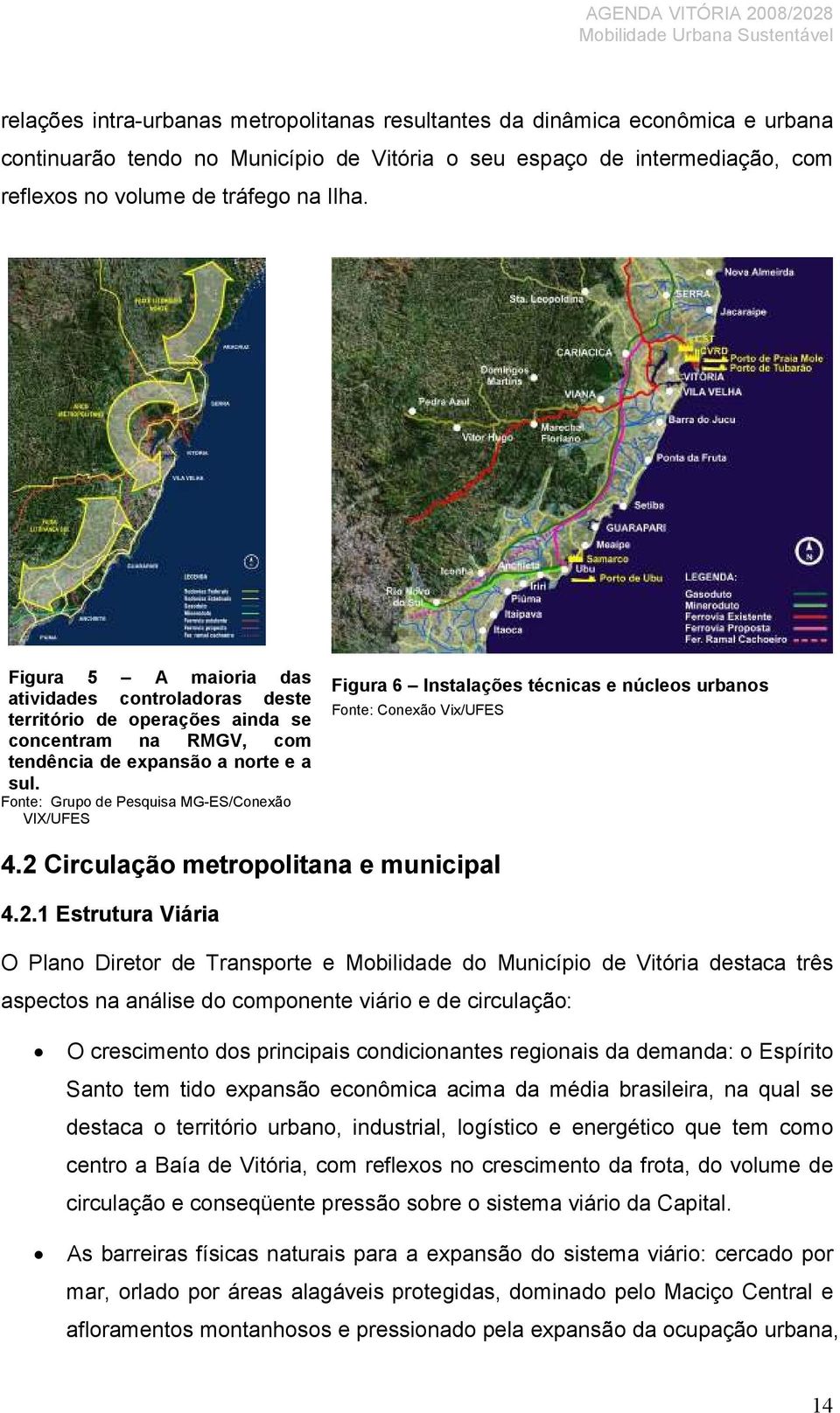 Fonte: Grupo de Pesquisa MG-ES/Conexão VIX/UFES Figura 6 Instalações técnicas e núcleos urbanos Fonte: Conexão Vix/UFES 4.2 