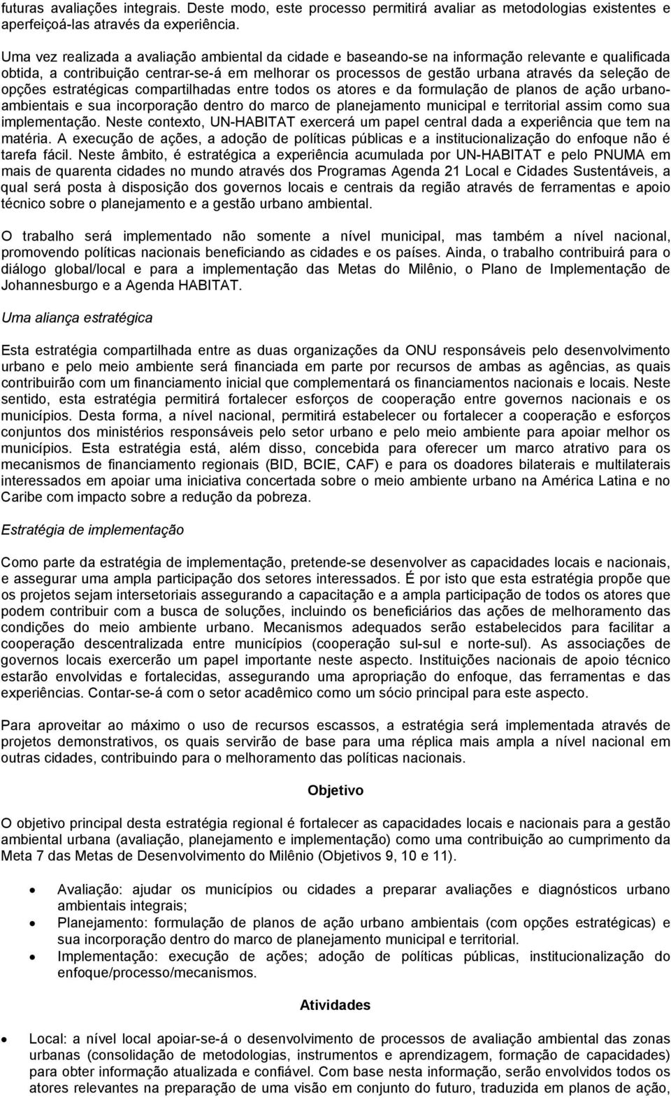 de opções estratégicas compartilhadas entre todos os atores e da formulação de planos de ação urbanoambientais e sua incorporação dentro do marco de planejamento municipal e territorial assim como