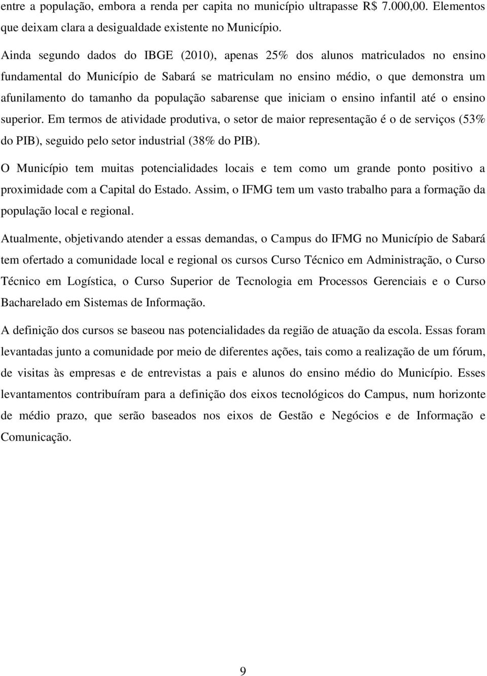 população sabarense que iniciam o ensino infantil até o ensino superior.