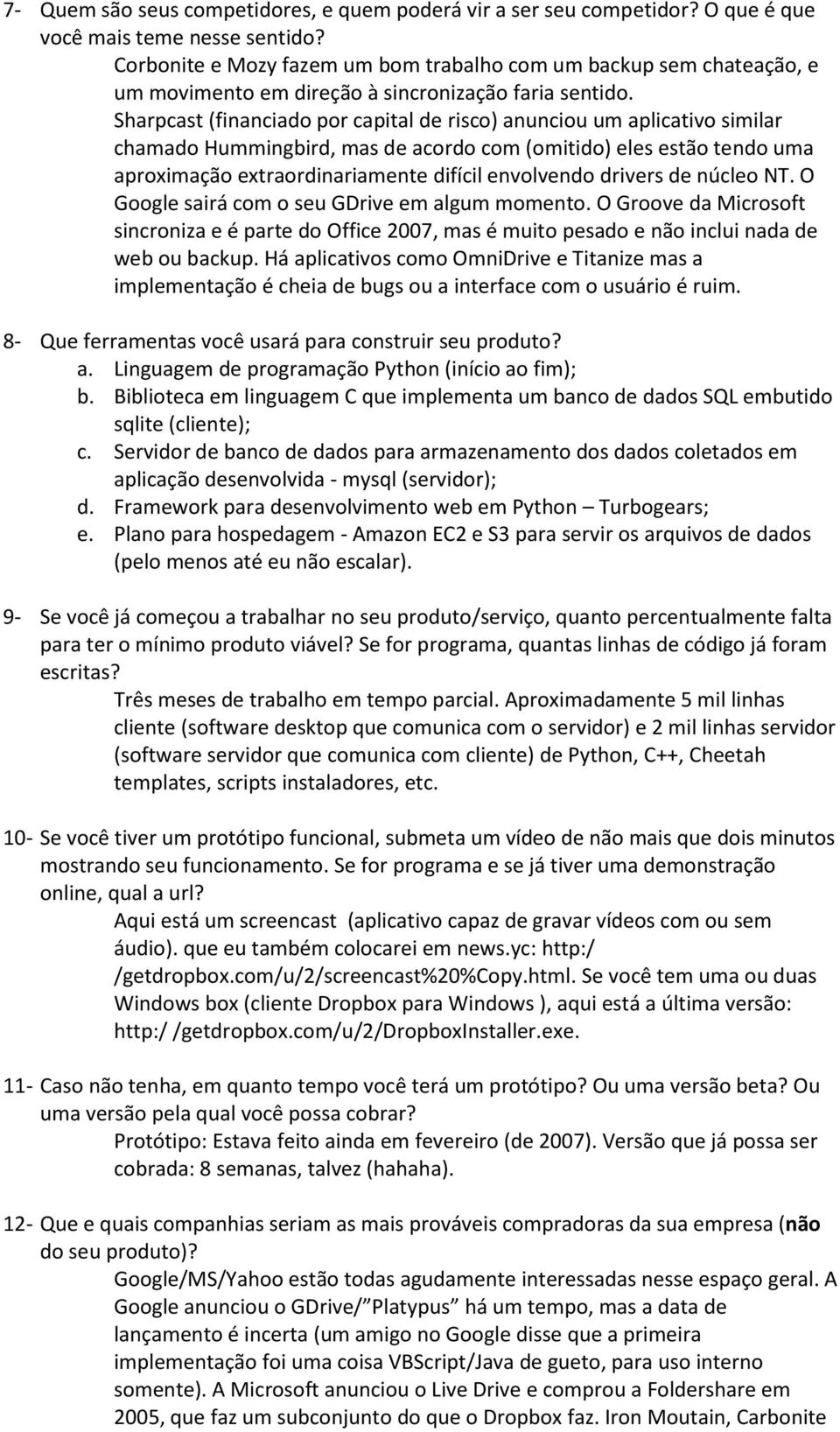 Sharpcast (financiado por capital de risco) anunciou um aplicativo similar chamado Hummingbird, mas de acordo com (omitido) eles estão tendo uma aproximação extraordinariamente difícil envolvendo