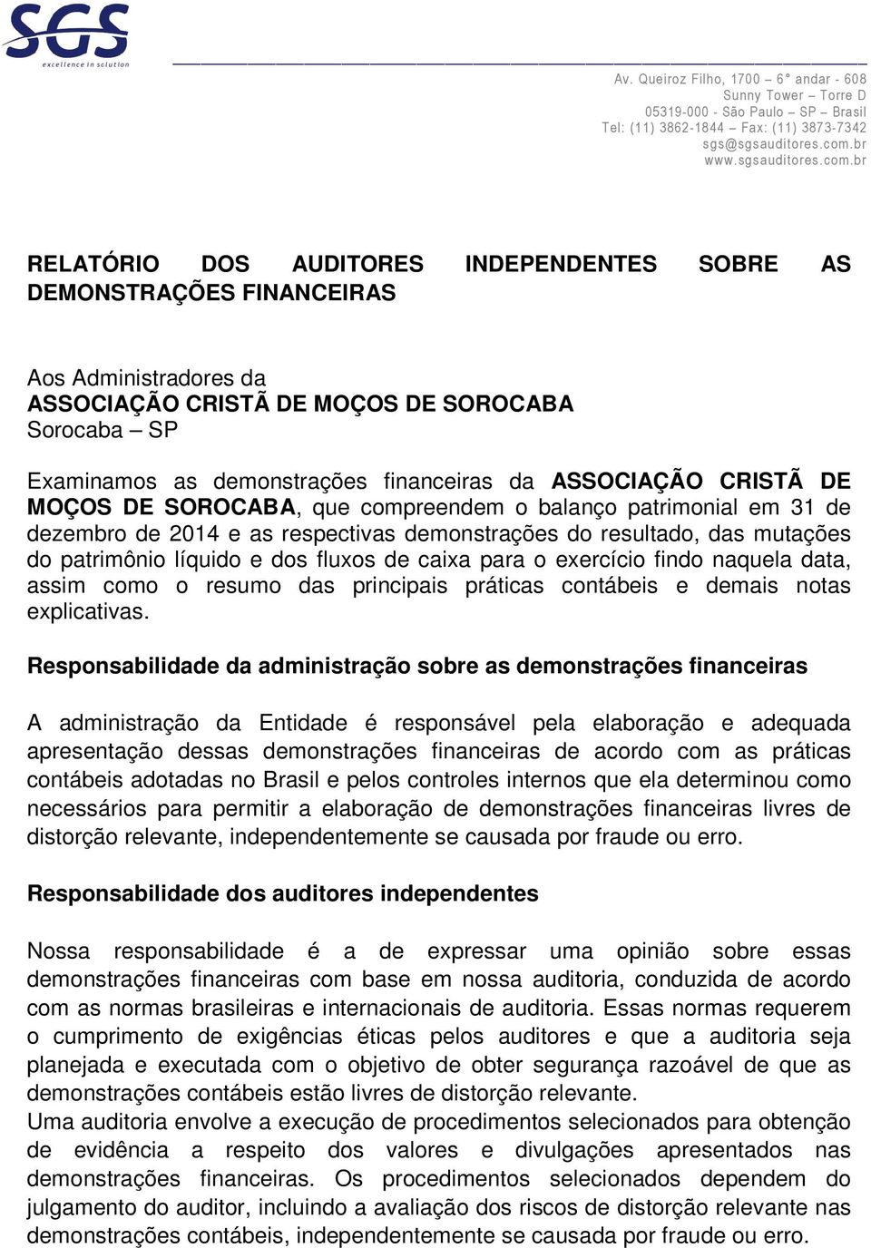 b r RELATÓRIO DOS AUDITORES INDEPENDENTES SOBRE AS DEMONSTRAÇÕES FINANCEIRAS Aos Administradores da ASSOCIAÇÃO CRISTÃ DE MOÇOS DE SOROCABA Sorocaba SP Examinamos as demonstrações financeiras da