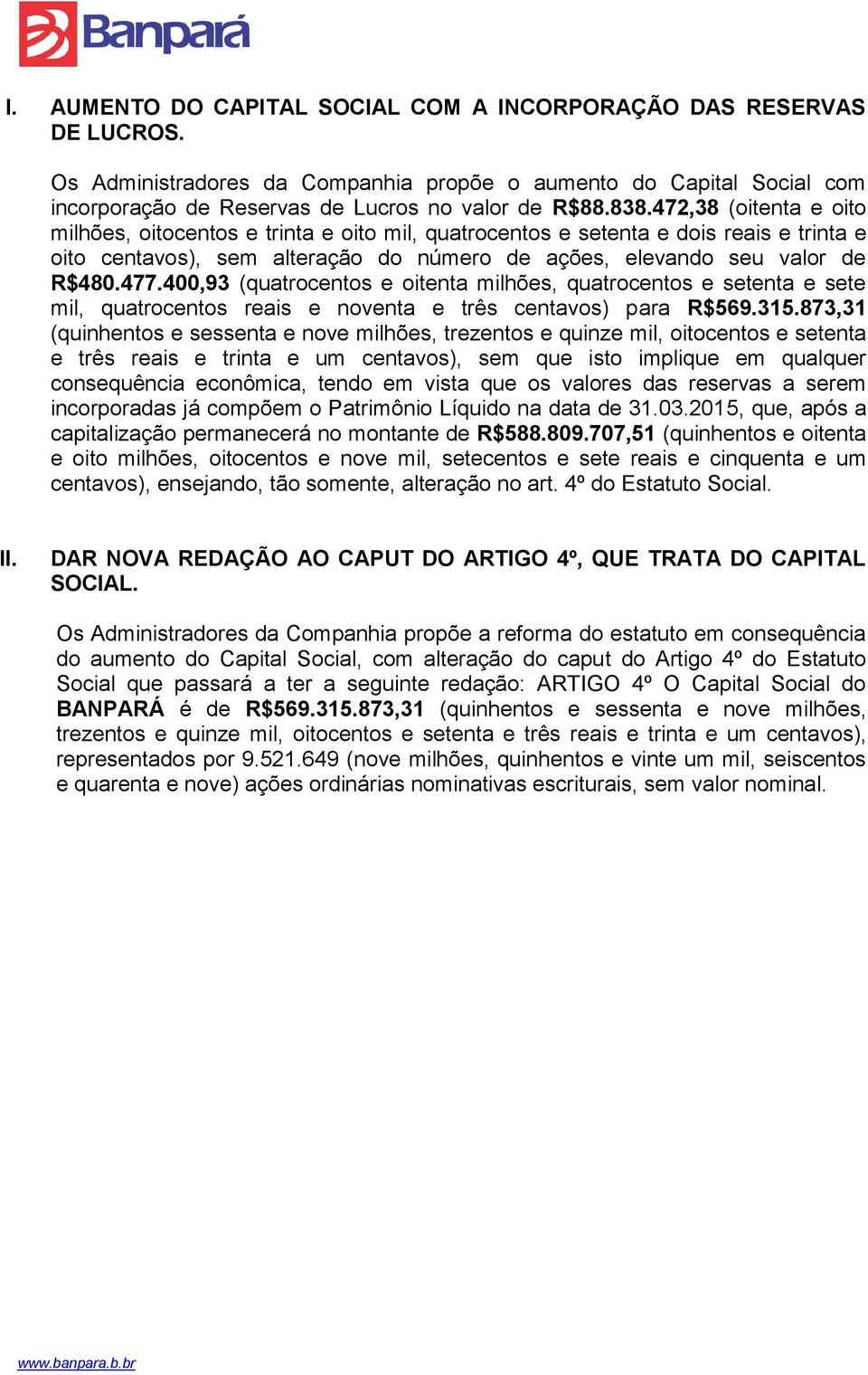 400,93 (quatrocentos e oitenta milhões, quatrocentos e setenta e sete mil, quatrocentos reais e noventa e três centavos) para R$569.315.