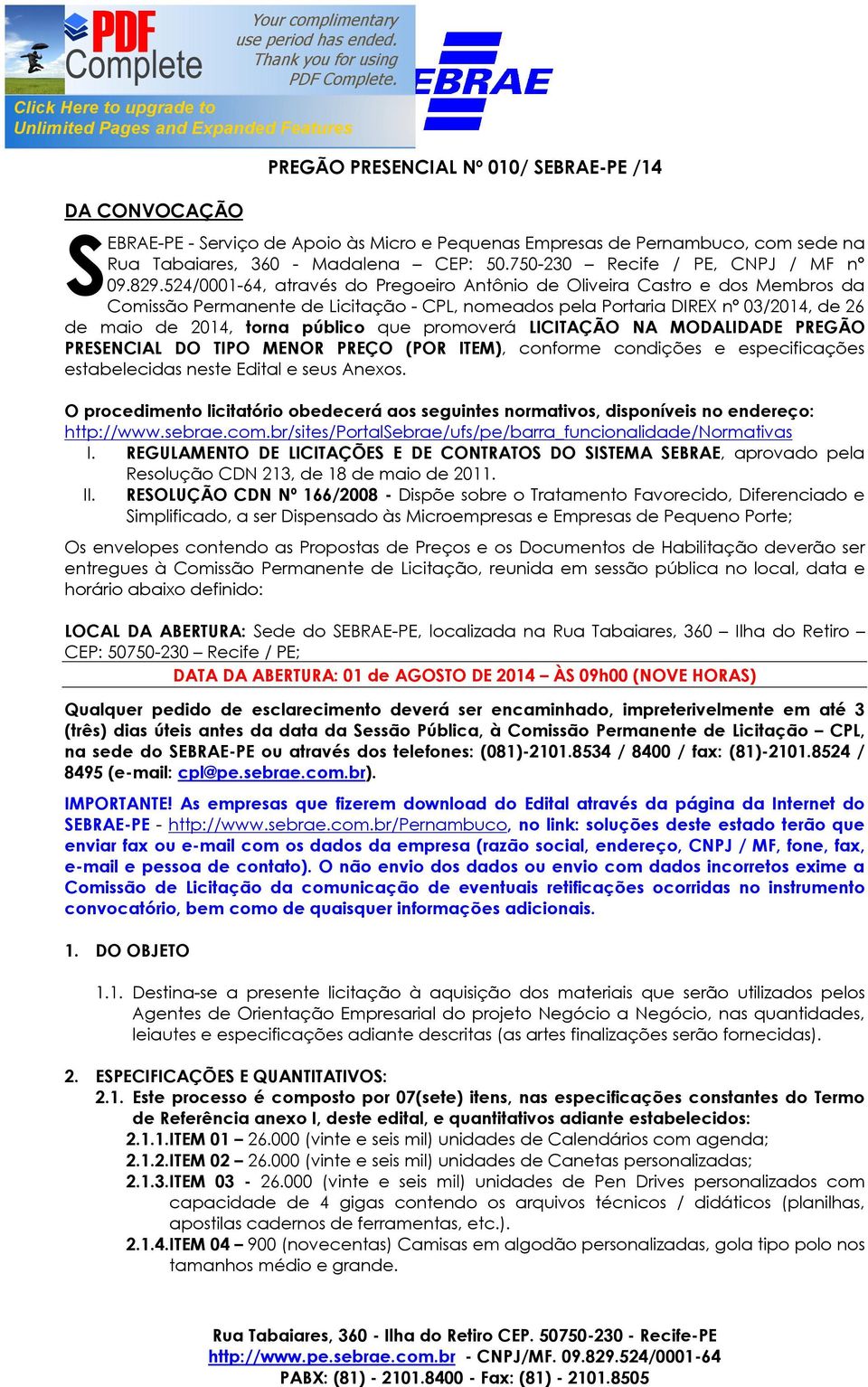 524/0001-64, através do Pregoeiro Antônio de Oliveira Castro e dos Membros da Comissão Permanente de Licitação - CPL, nomeados pela Portaria DIREX nº 03/2014, de 26 de maio de 2014, torna público que