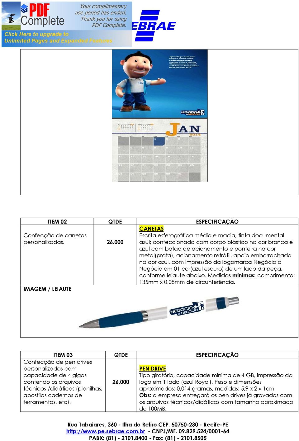 acionamento retrátil, apoio emborrachado na cor azul, com impressão da logomarca Negócio a Negócio em 01 cor(azul escuro) de um lado da peça, conforme leiaute abaixo.