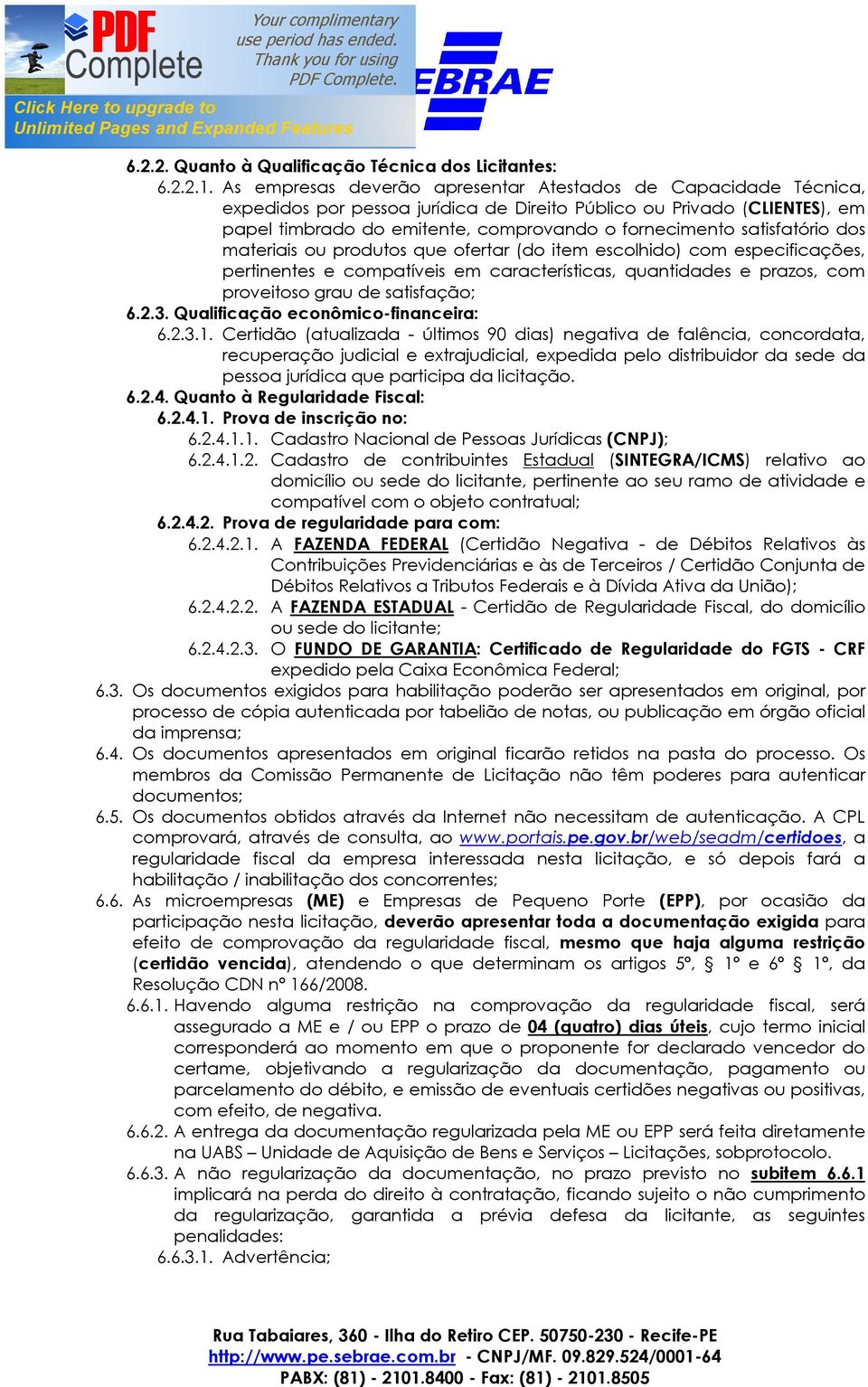 satisfatório dos materiais ou produtos que ofertar (do item escolhido) com especificações, pertinentes e compatíveis em características, quantidades e prazos, com proveitoso grau de satisfação; 6.2.3.