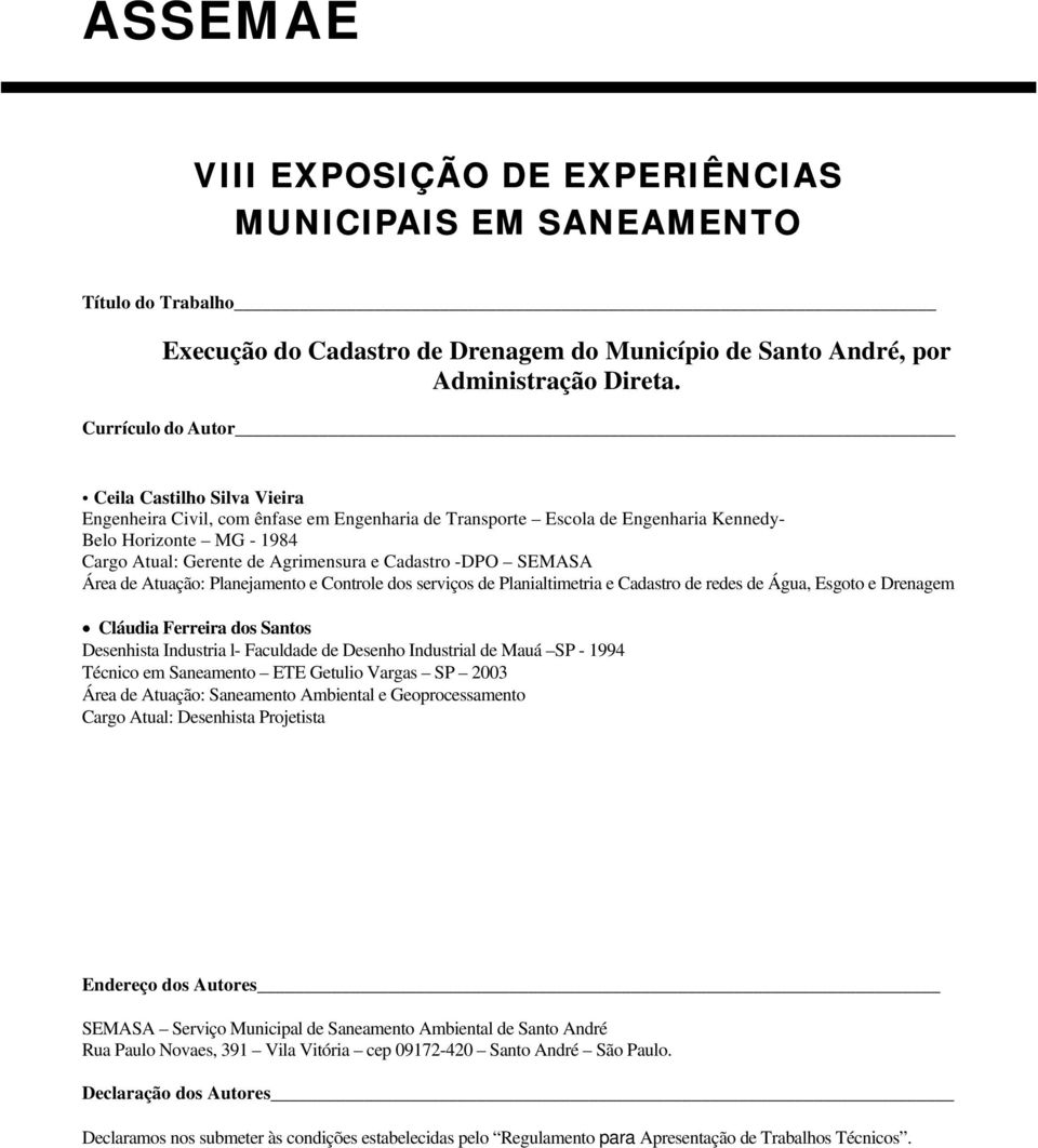 Cadastro -DPO SEMASA Área de Atuação: Planejamento e Controle dos serviços de Planialtimetria e Cadastro de redes de Água, Esgoto e Drenagem Cláudia Ferreira dos Santos Desenhista Industria l-