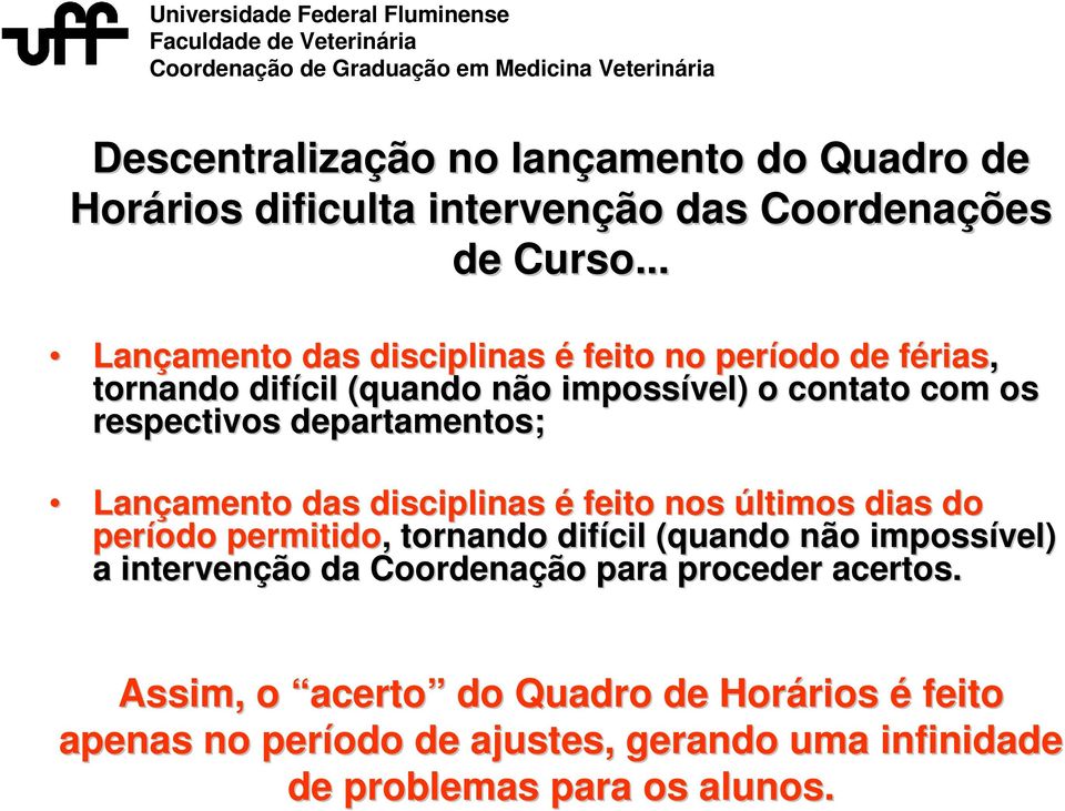 departamentos; Lançamento amento das disciplinas é feito nos últimos dias do período permitido,, tornando difícil (quando não impossível) a