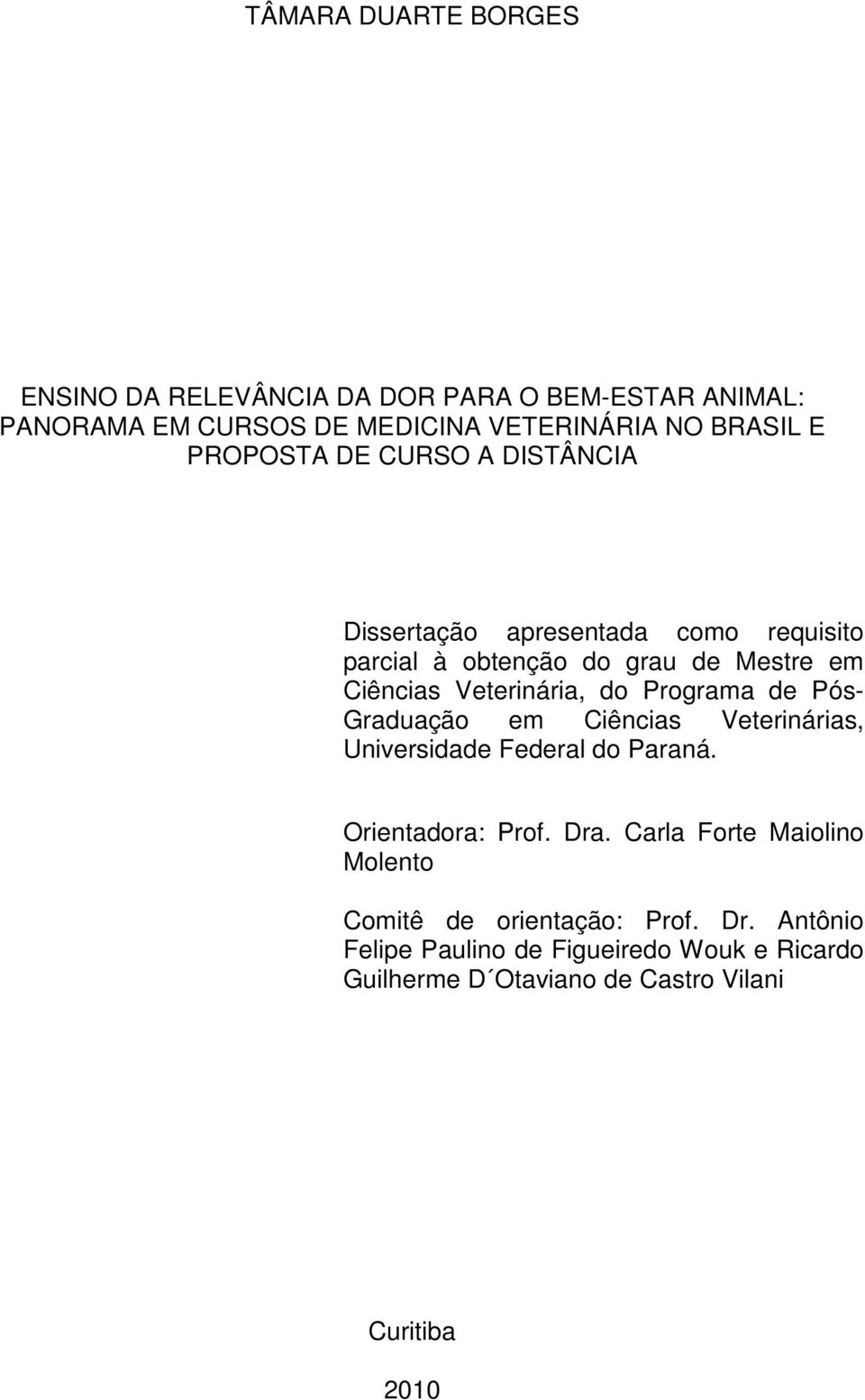 Programa de Pós- Graduação em Ciências Veterinárias, Universidade Federal do Paraná. Orientadora: Prof. Dra.