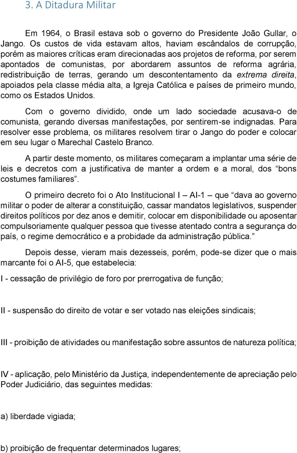 reforma agrária, redistribuição de terras, gerando um descontentamento da extrema direita, apoiados pela classe média alta, a Igreja Católica e países de primeiro mundo, como os Estados Unidos.