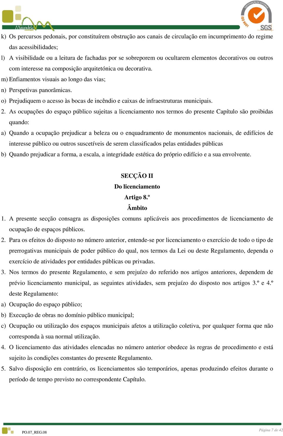 o) Prejudiquem o acesso às bocas de incêndio e caixas de infraestruturas municipais. 2.