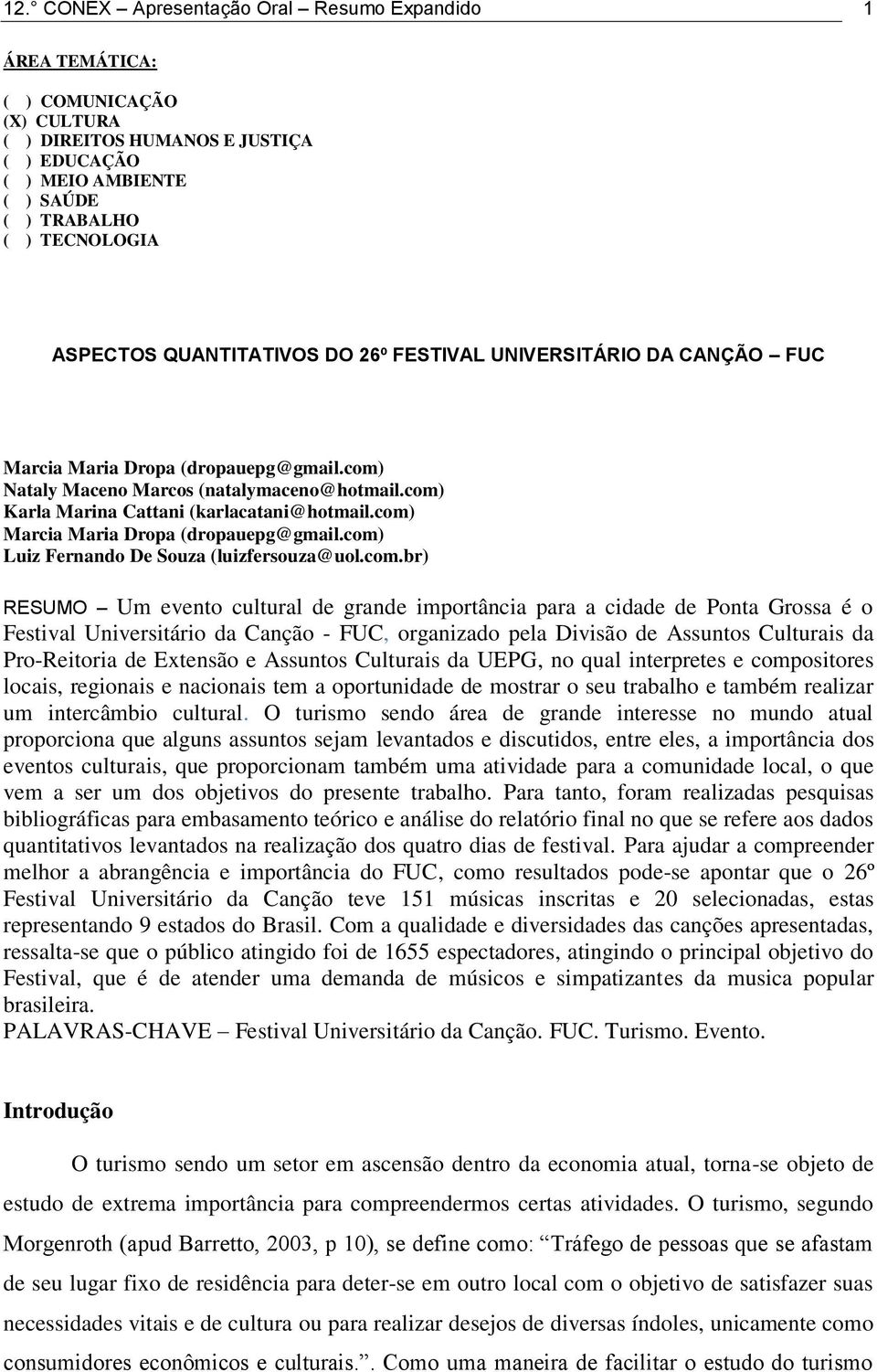 com) Marcia Maria Dropa (dropauepg@gmail.com) Luiz Fernando De Souza (luizfersouza@uol.com.br) RESUMO Um evento cultural de grande importância para a cidade de Ponta Grossa é o Festival Universitário